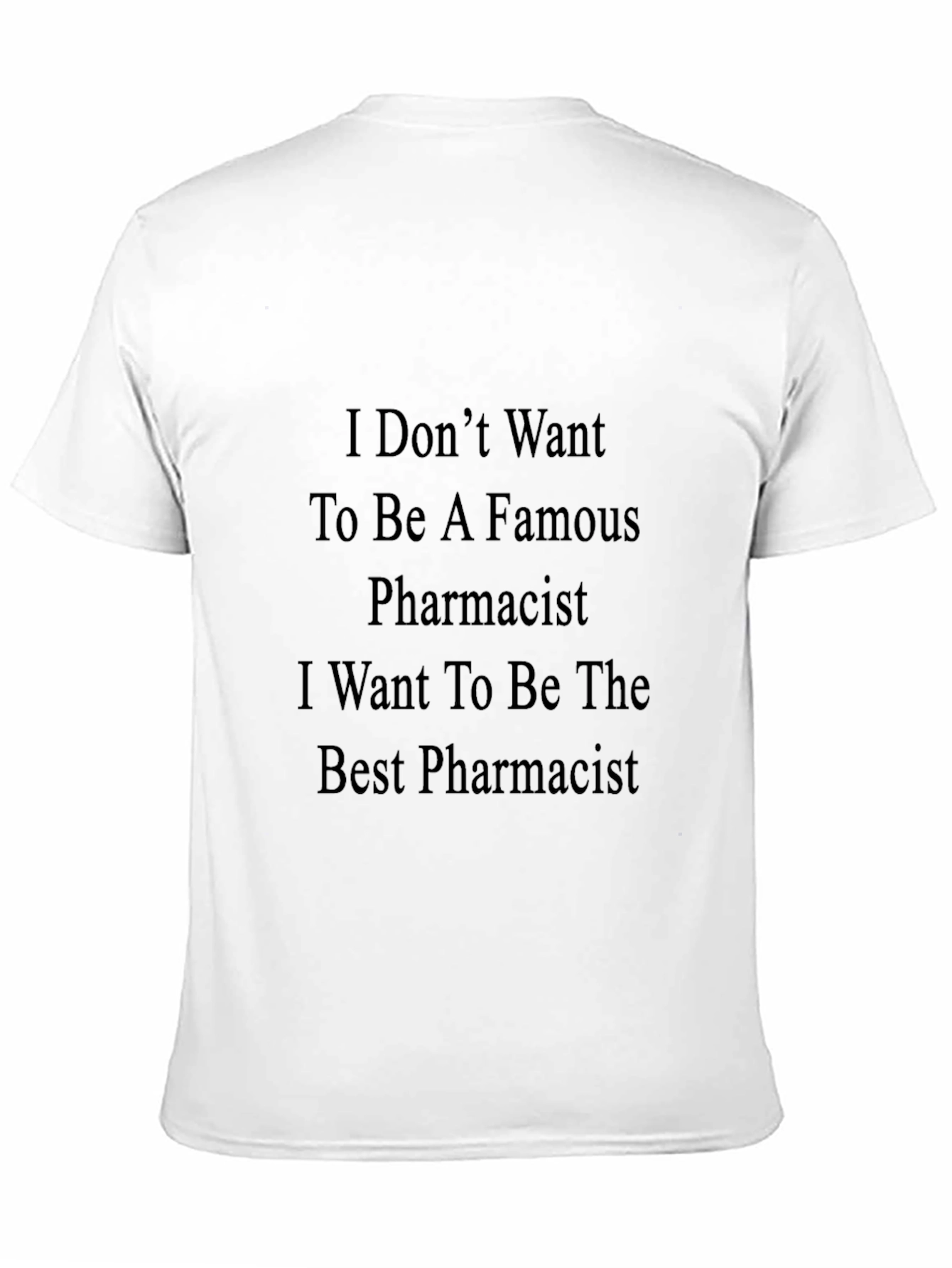 Pharmacist T-Shirt: I Dont Want to Be Famous