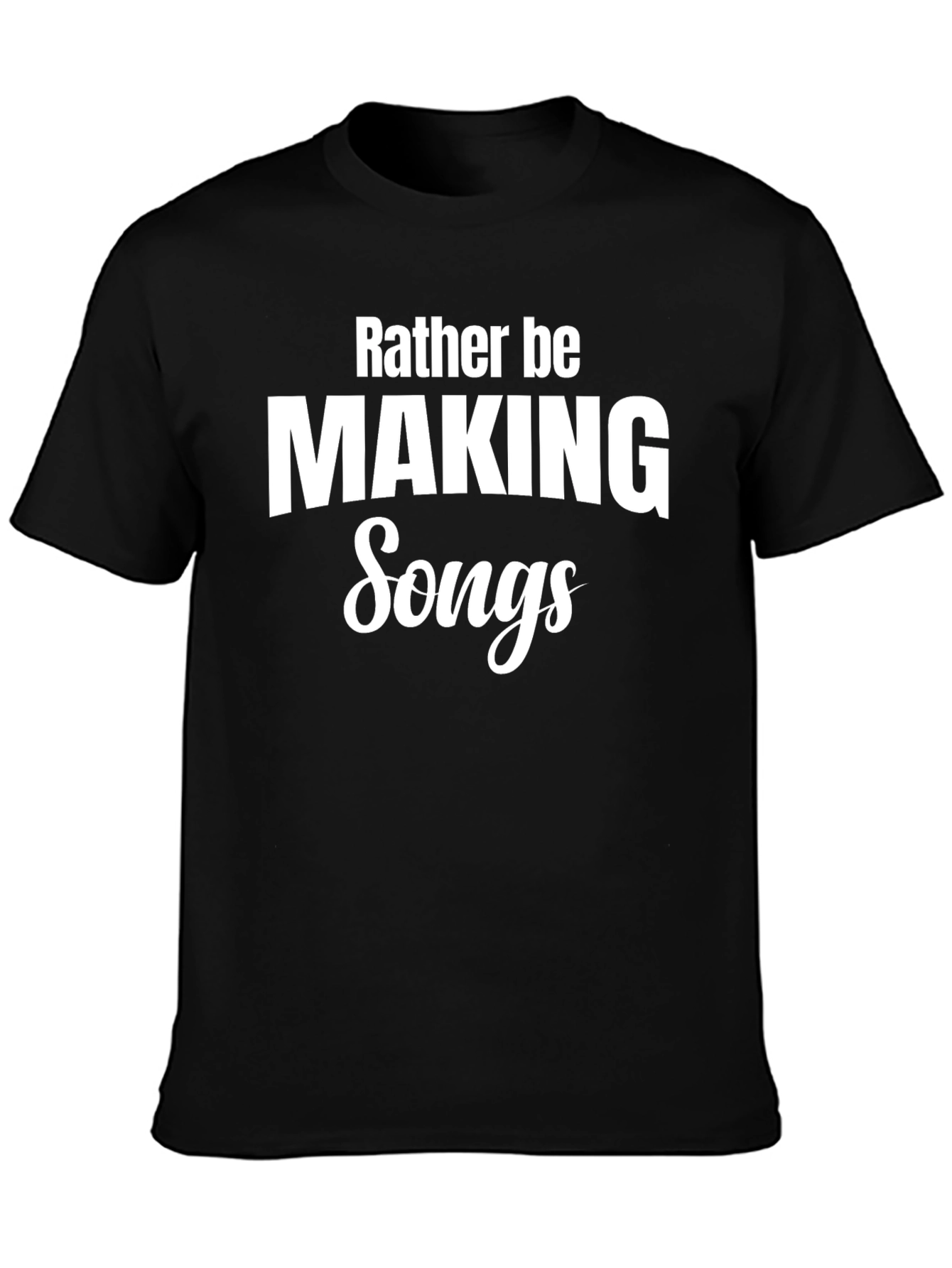 Rather Be Making Songs Black T-Shirt