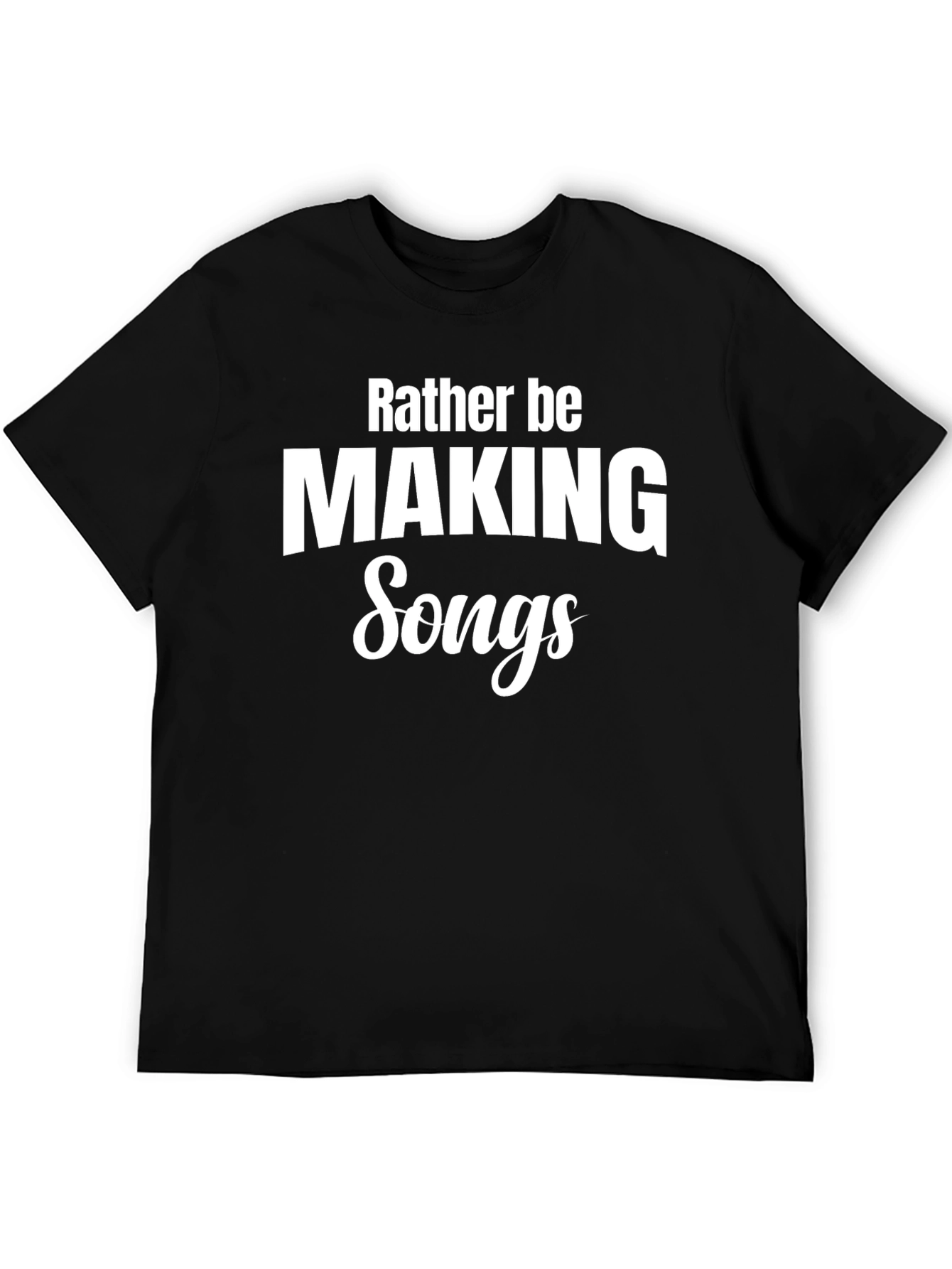 Rather Be Making Songs Black T-Shirt