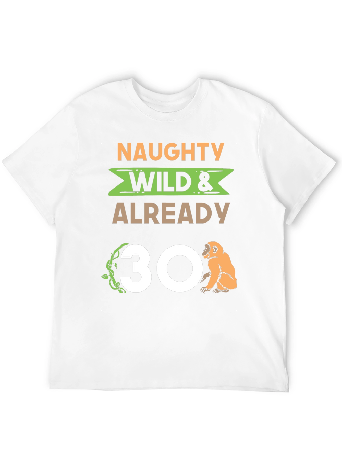 Naughty Wild & Already 30 T-Shirt