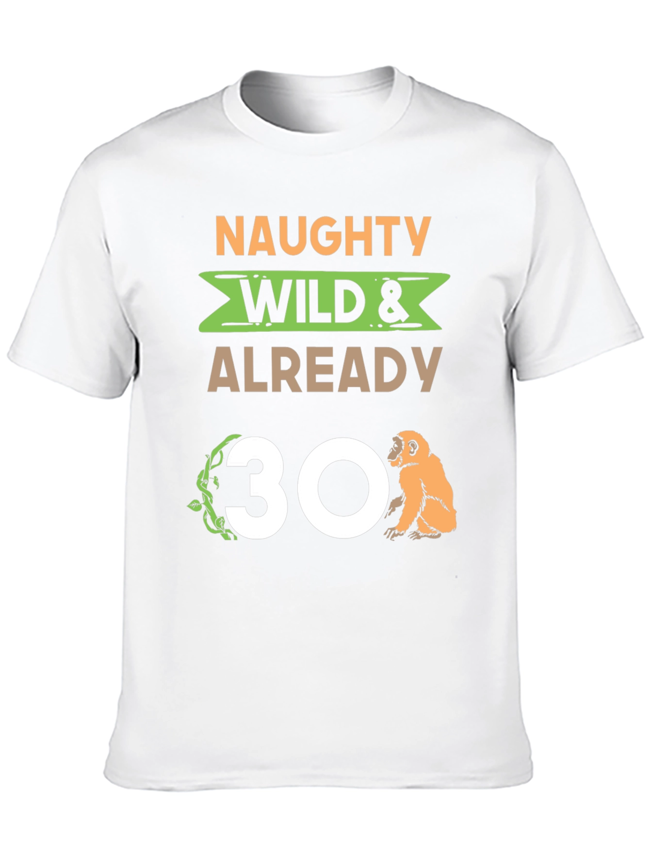 Naughty Wild & Already 30 T-Shirt