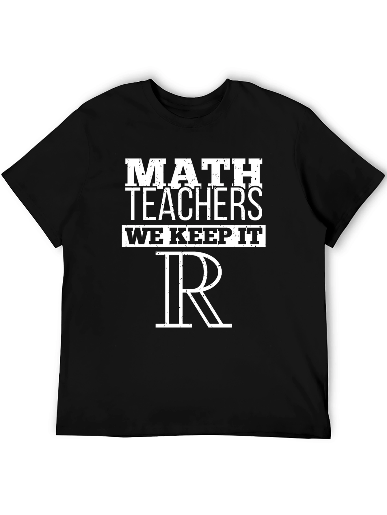 Math Teachers We Keep It Real T-Shirt