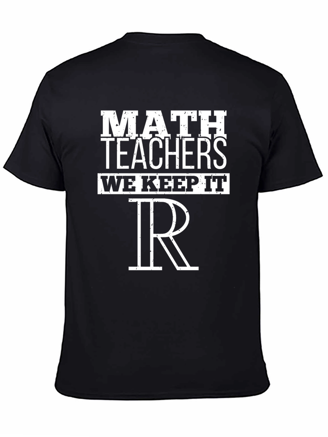 Math Teachers We Keep It Real T-Shirt