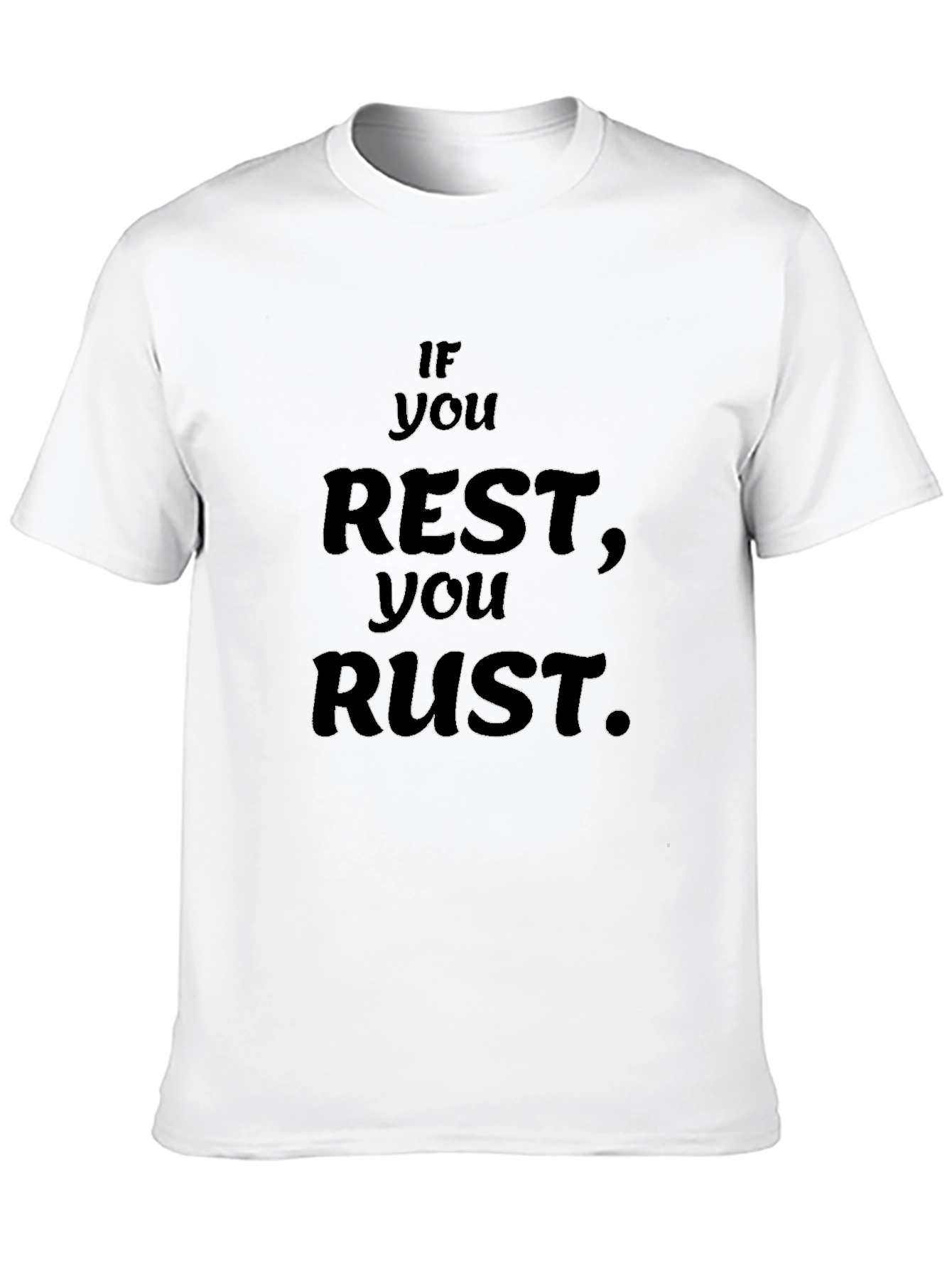 If You Rest You Rust Black T-Shirt