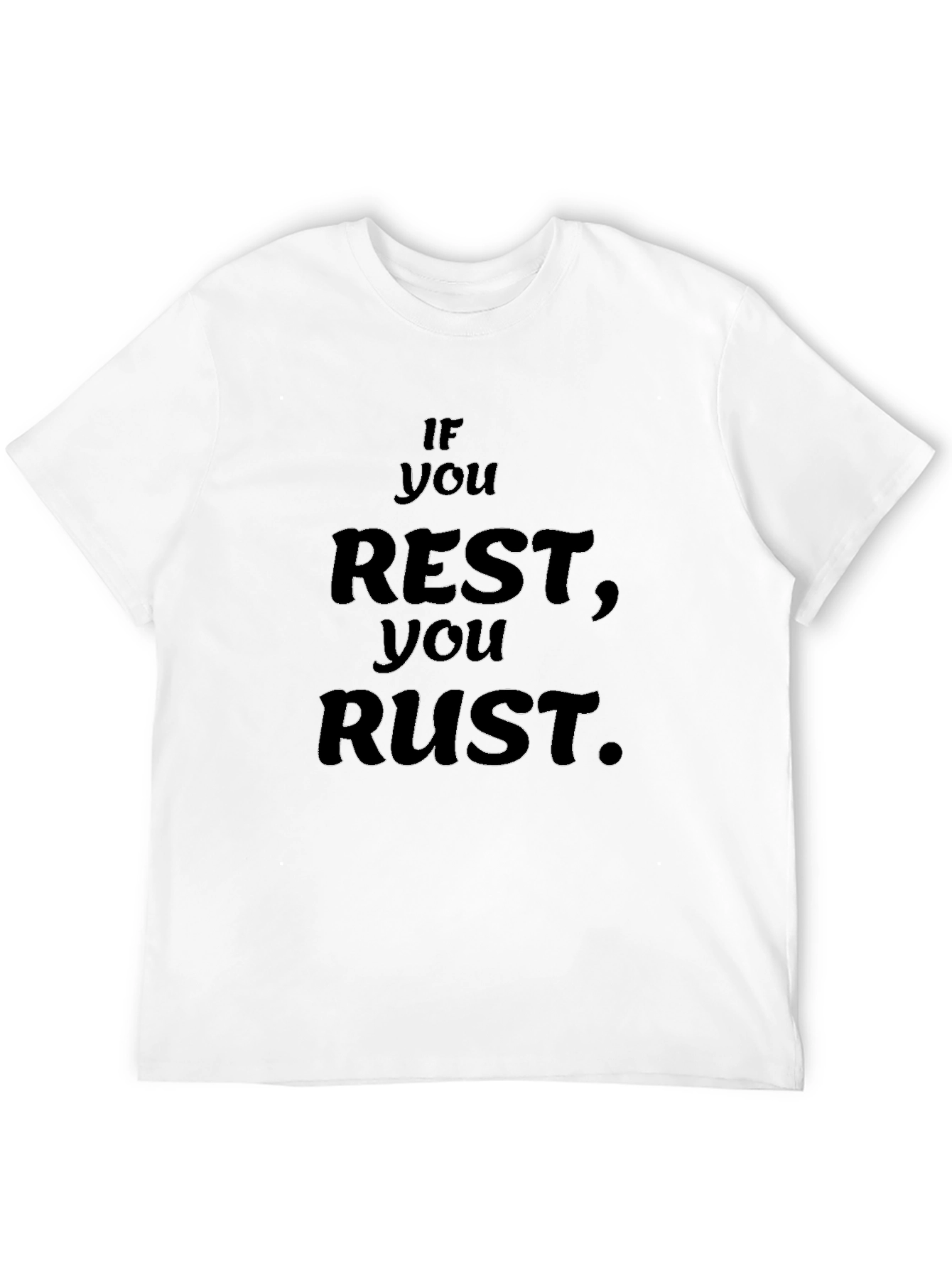 If You Rest You Rust Black T-Shirt
