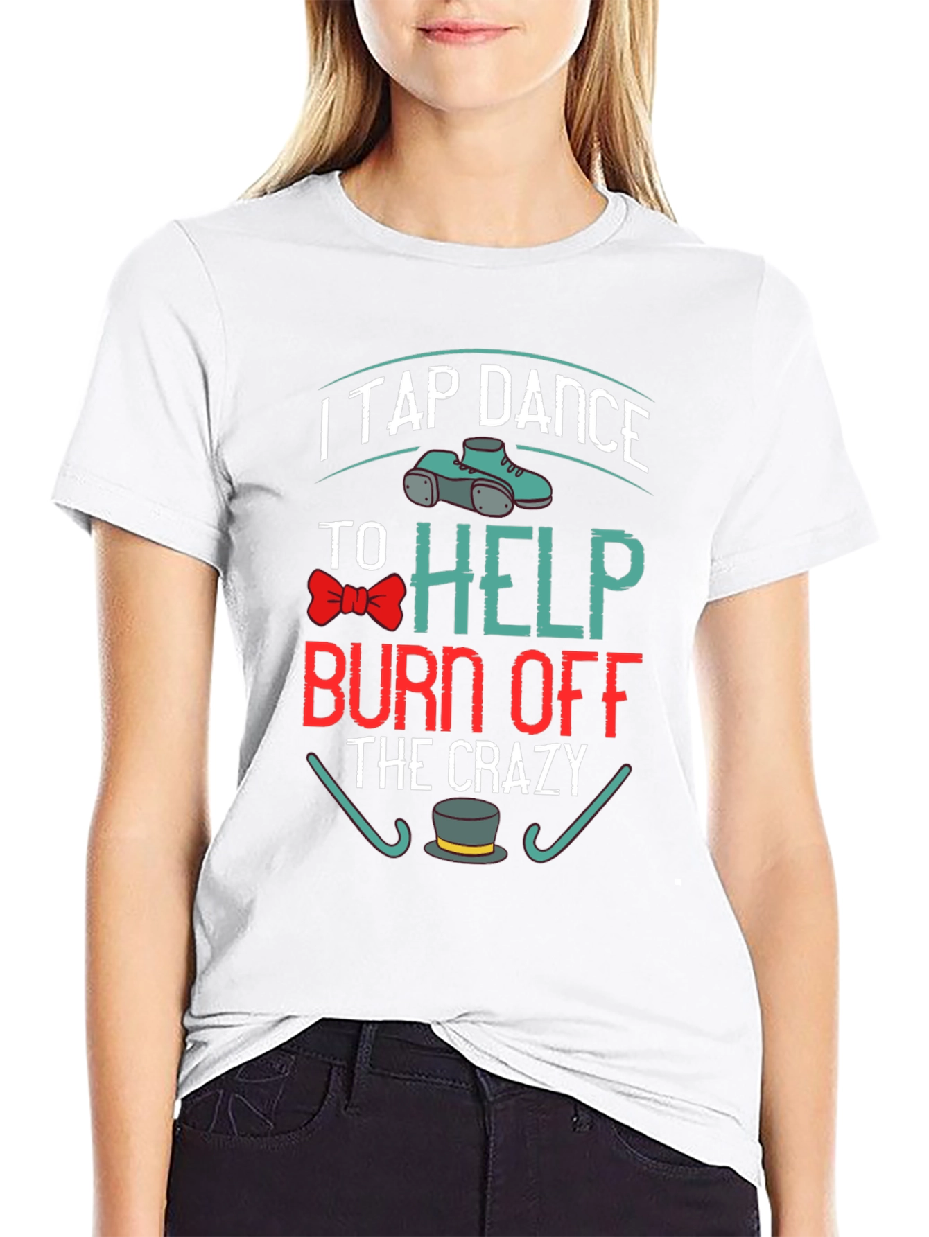 I Tap Dance to Burn Off the Crazy T-Shirt