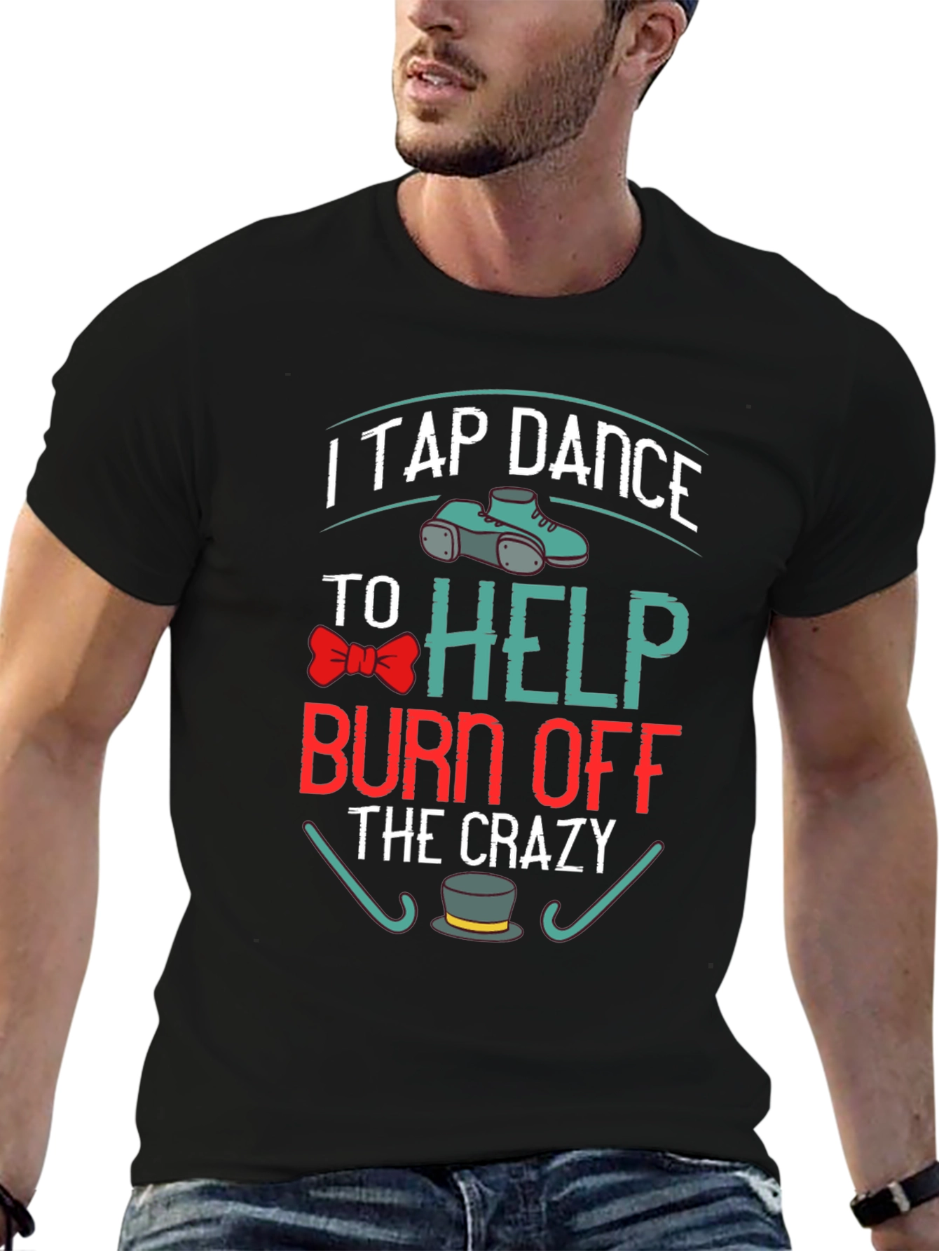 I Tap Dance to Burn Off the Crazy T-Shirt