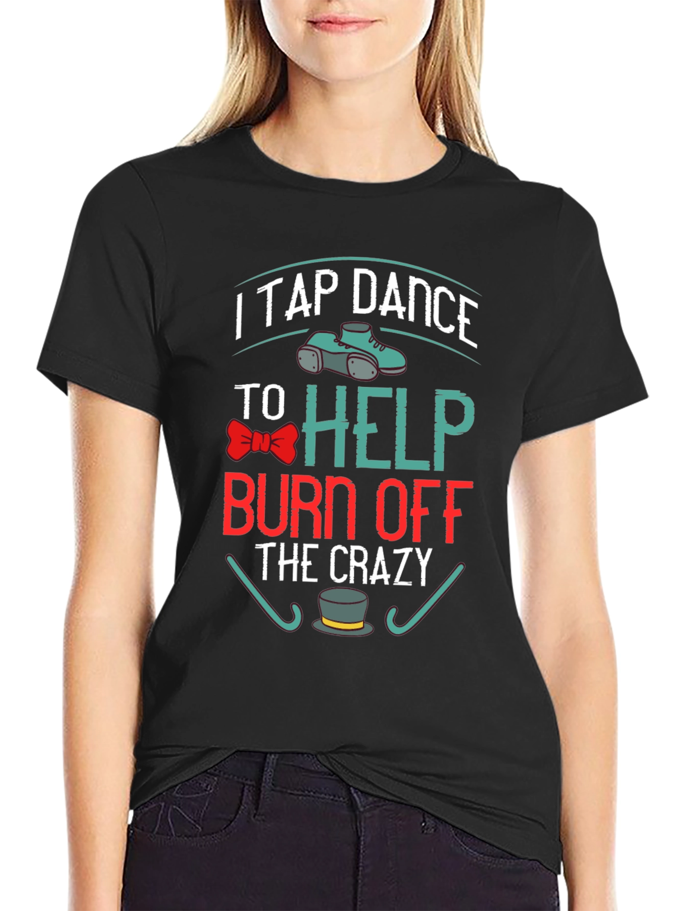 I Tap Dance to Burn Off the Crazy T-Shirt