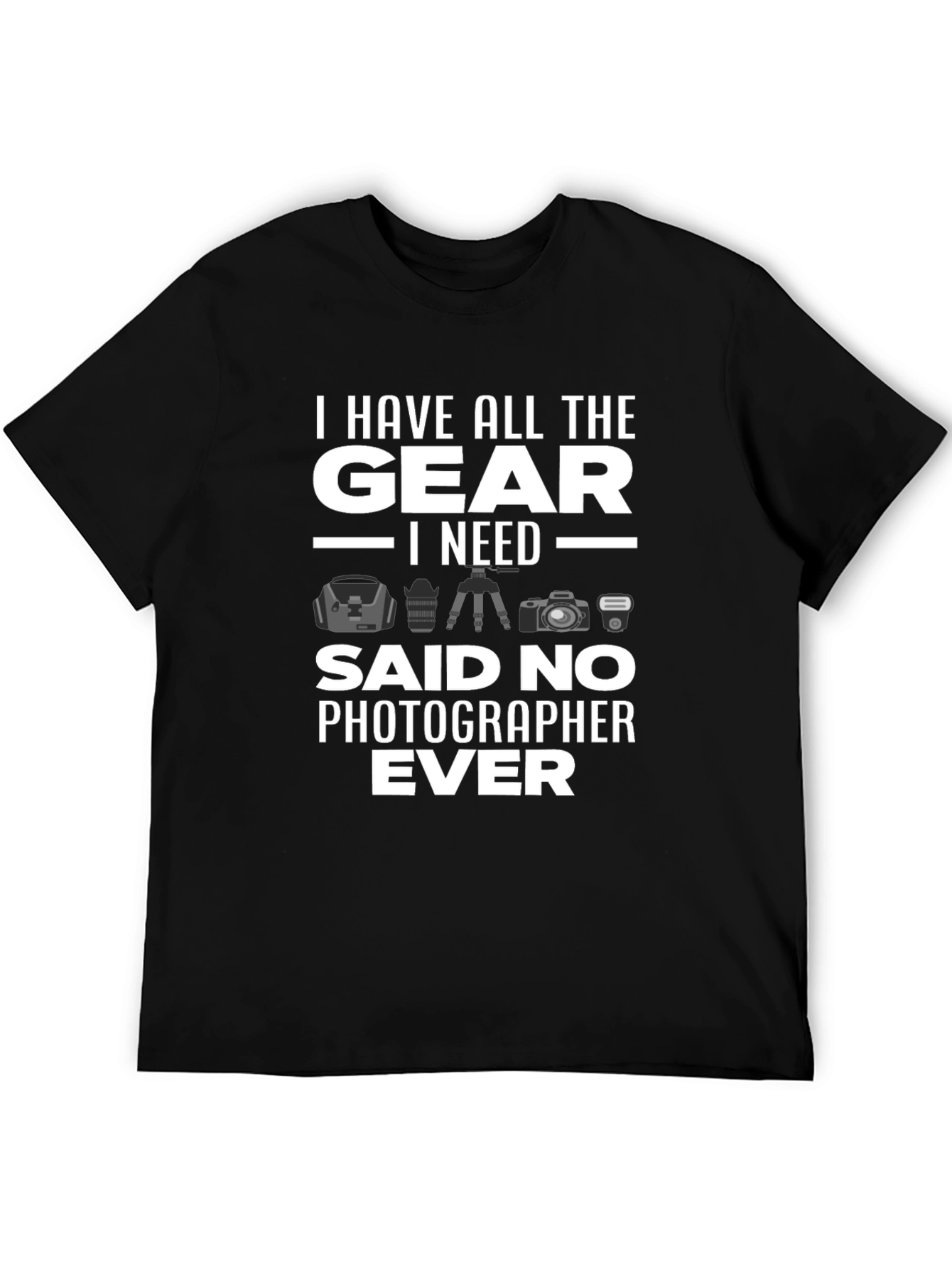 Photographer Humor T-Shirt: All the Gear
