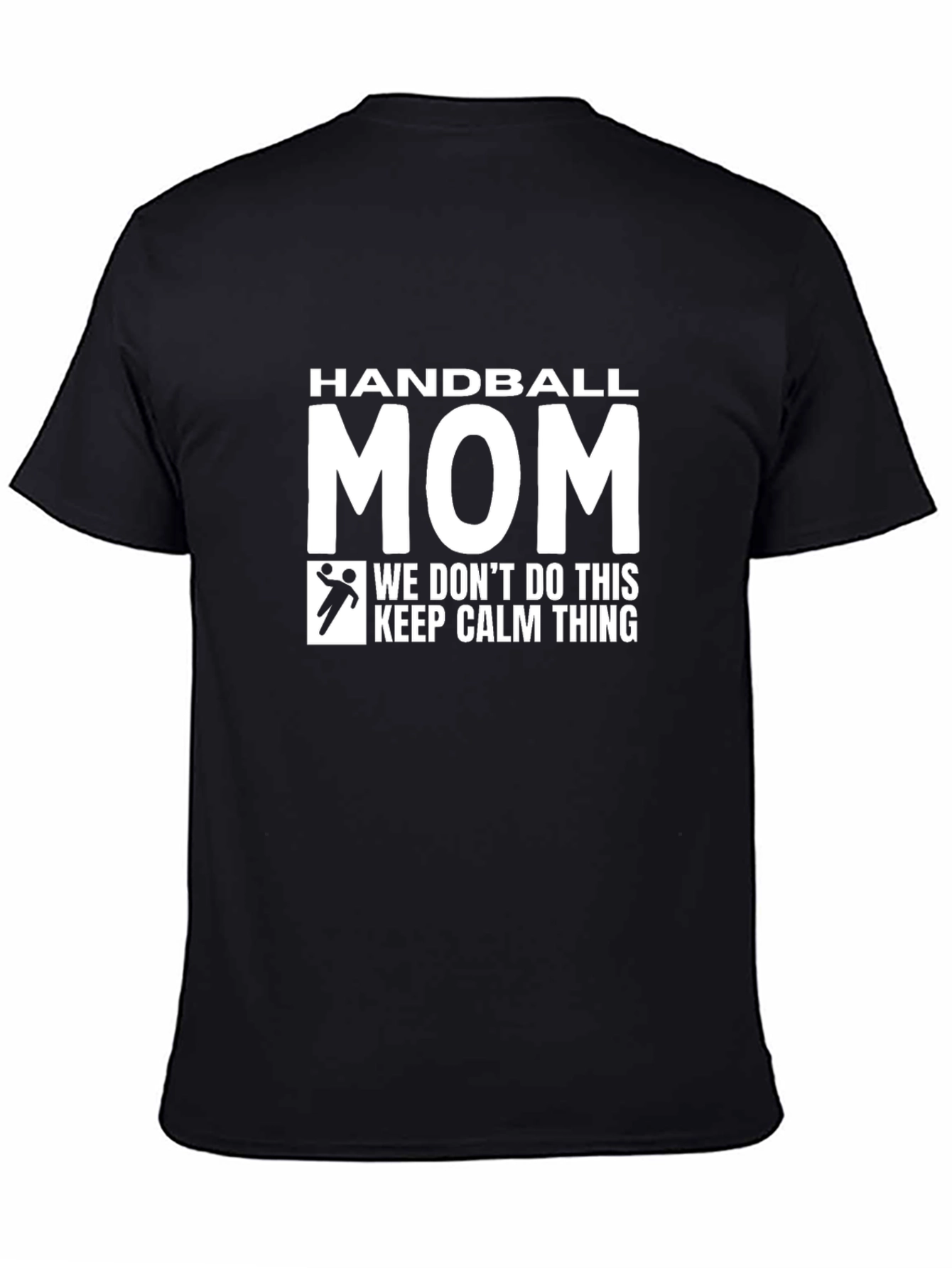 Handball Mom T-Shirt - We Dont Do Calm!