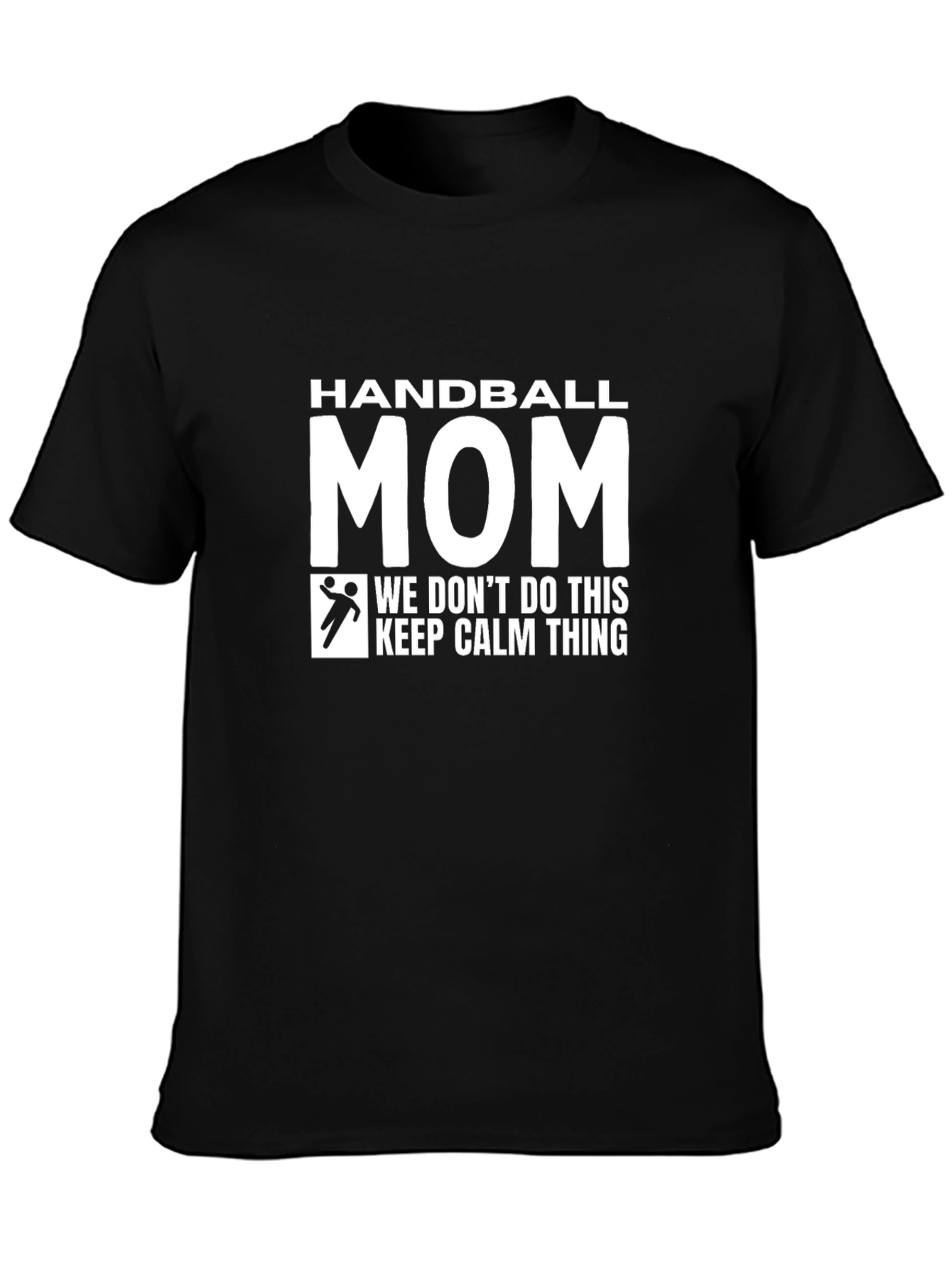 Handball Mom T-Shirt - We Dont Do Calm!
