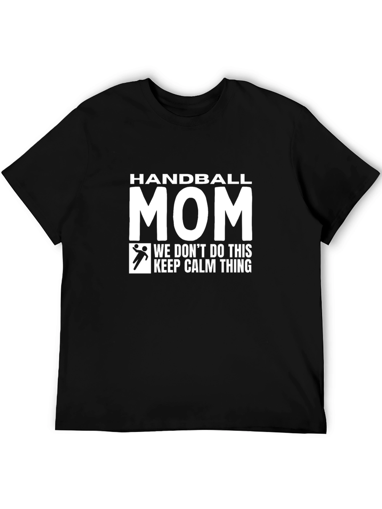 Handball Mom T-Shirt - We Dont Do Calm!