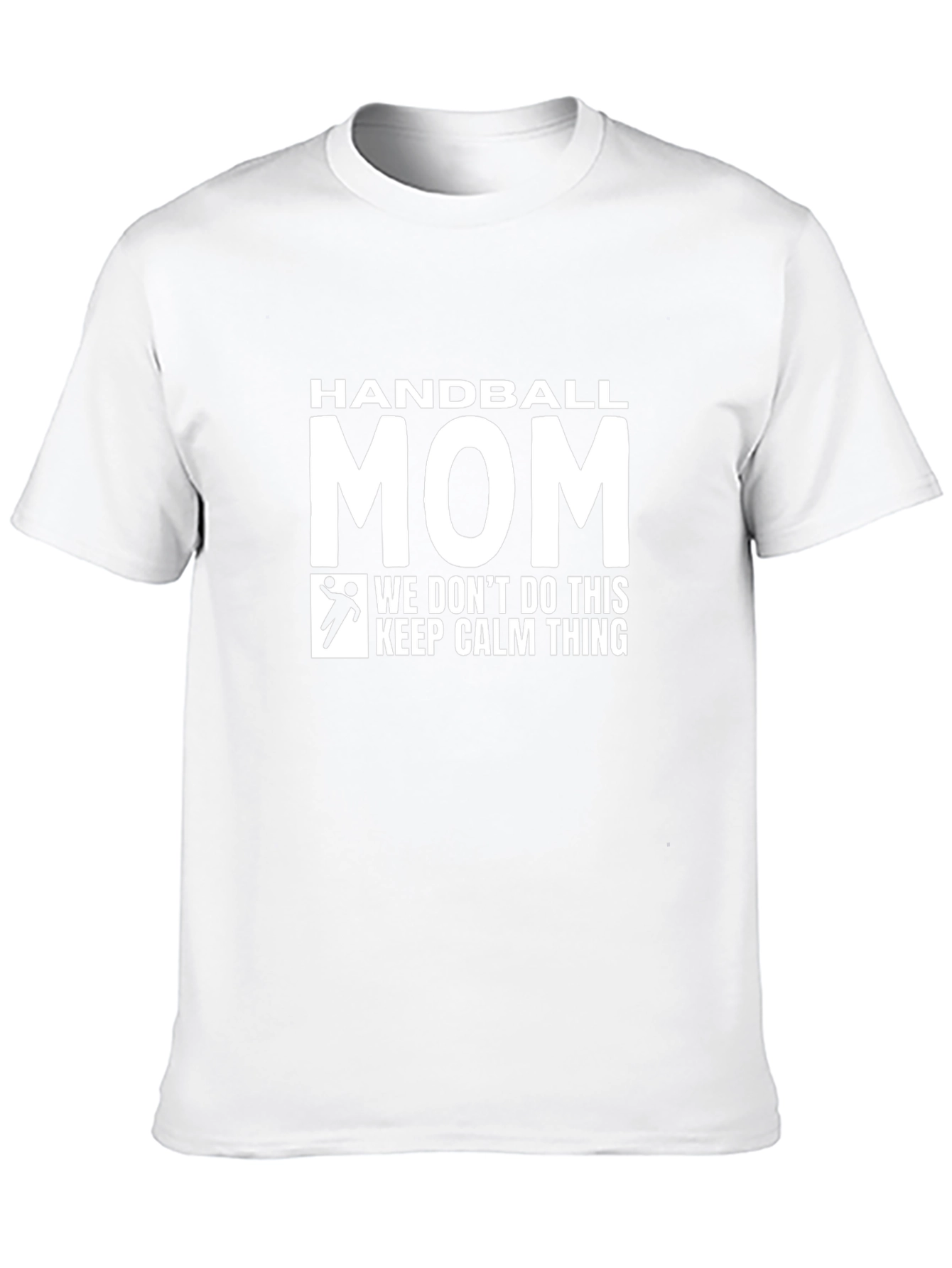 Handball Mom T-Shirt - We Dont Do Calm!