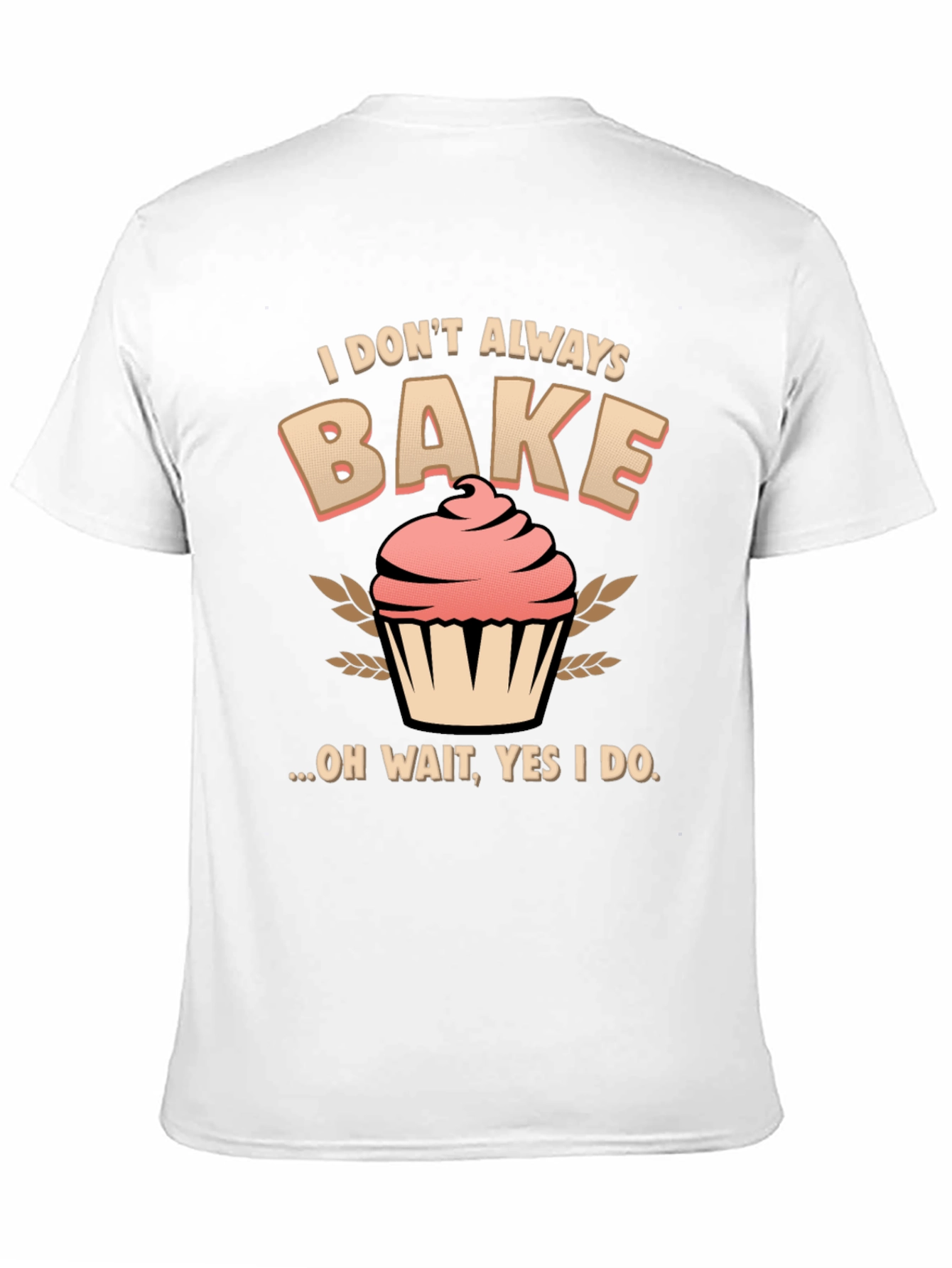 Funny Baking T-Shirt - I Dont Always Bake