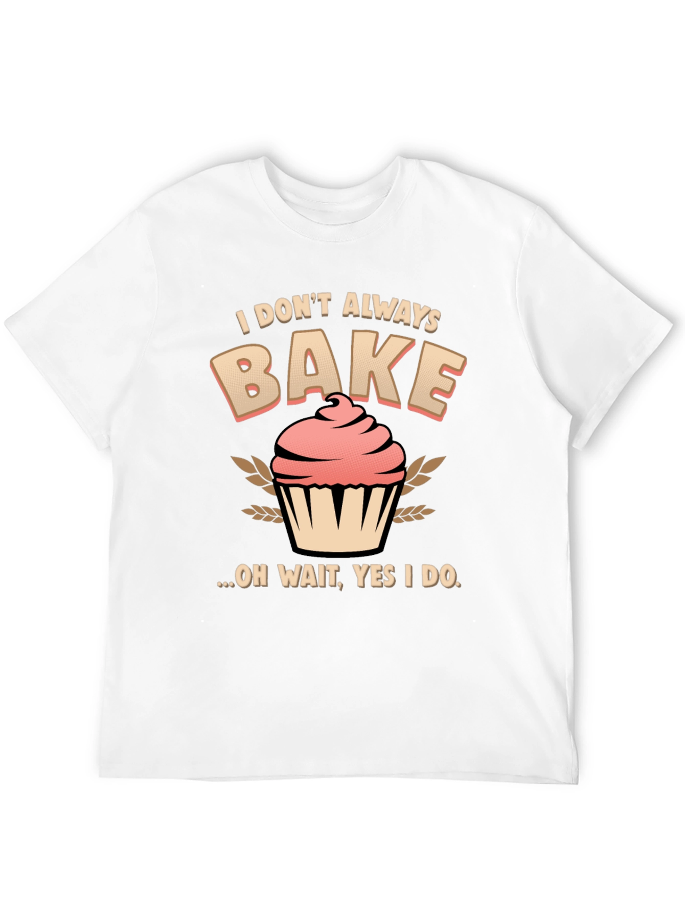 Funny Baking T-Shirt - I Dont Always Bake