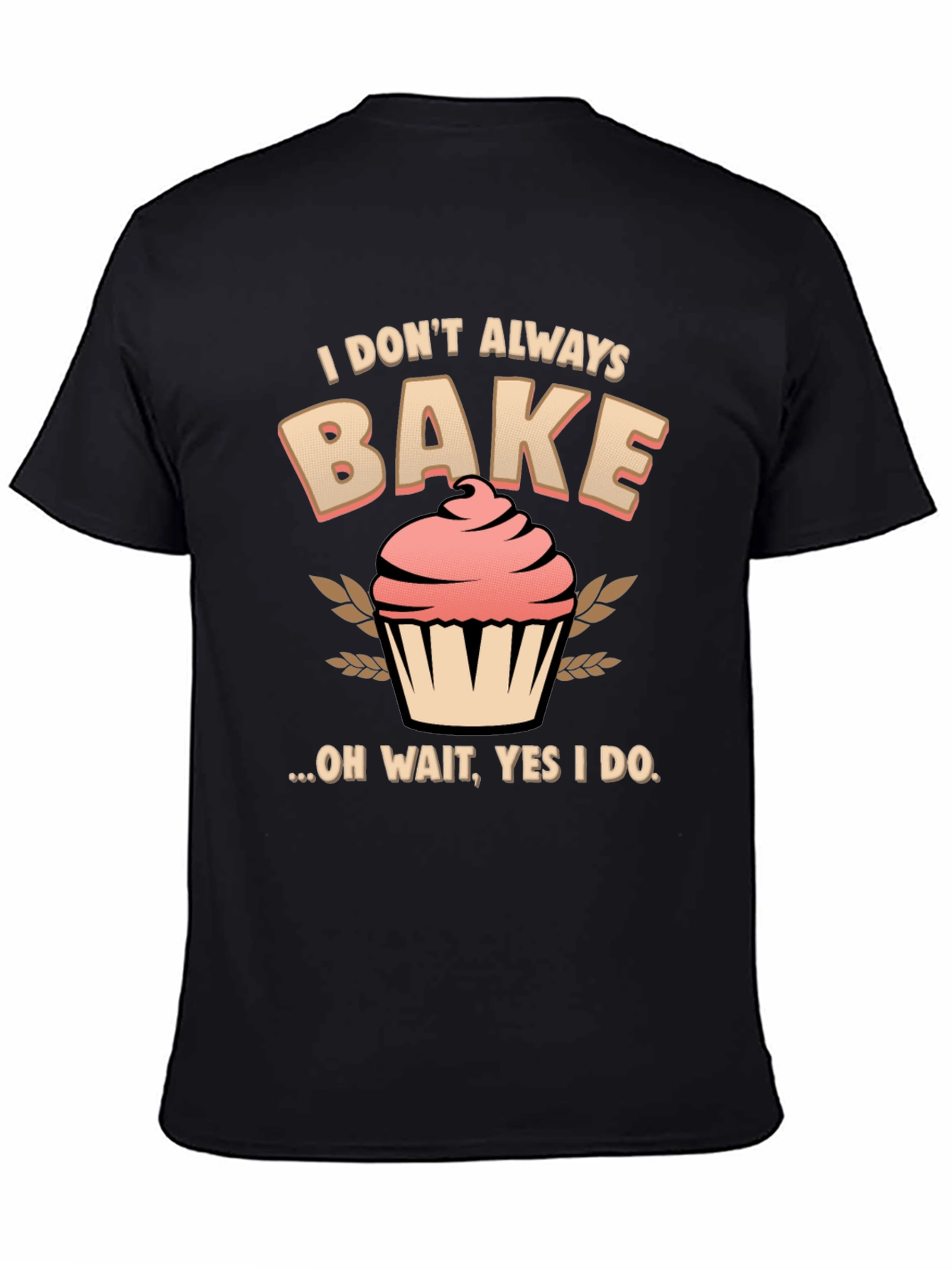 Funny Baking T-Shirt - I Dont Always Bake