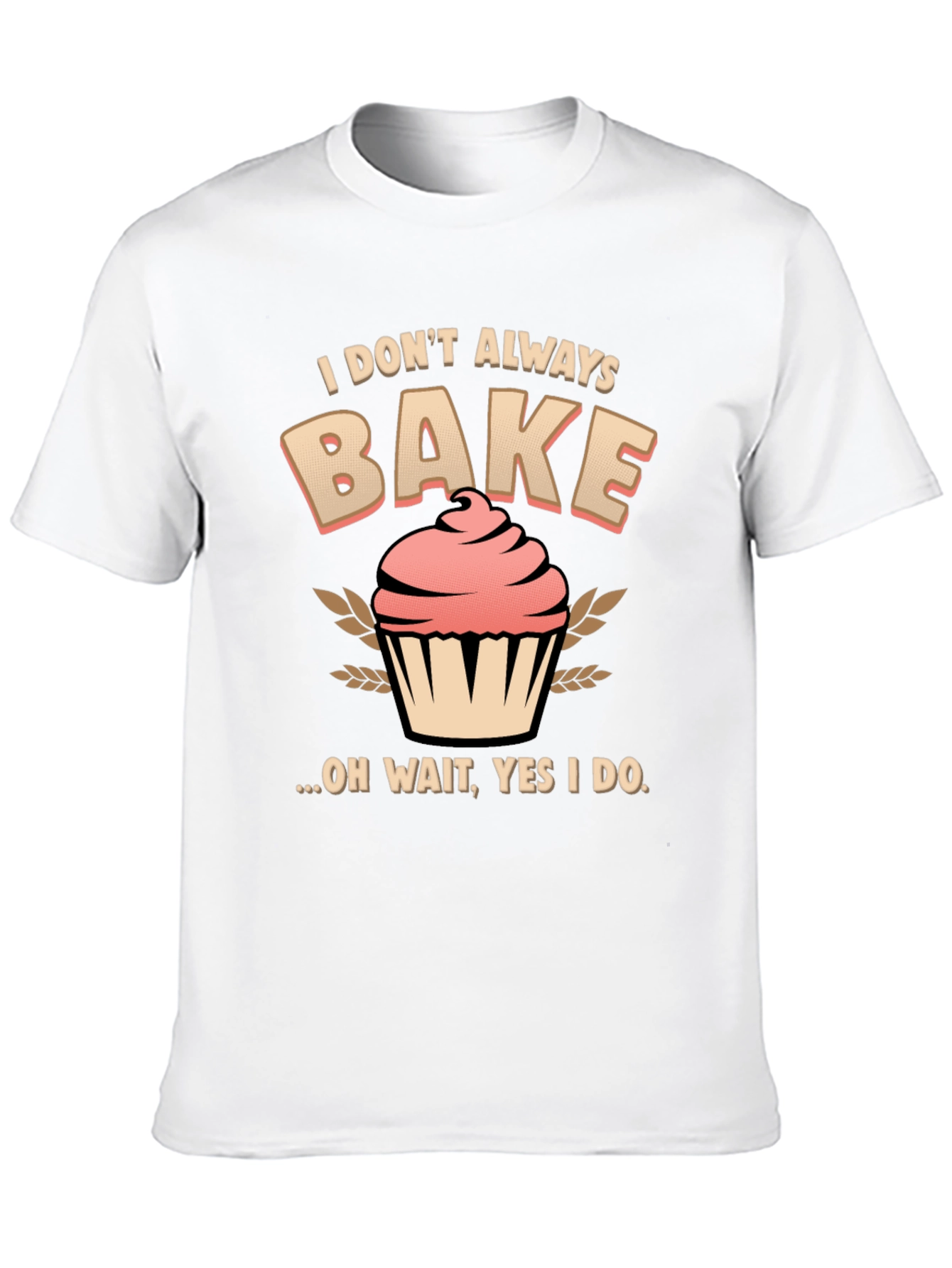 Funny Baking T-Shirt - I Dont Always Bake