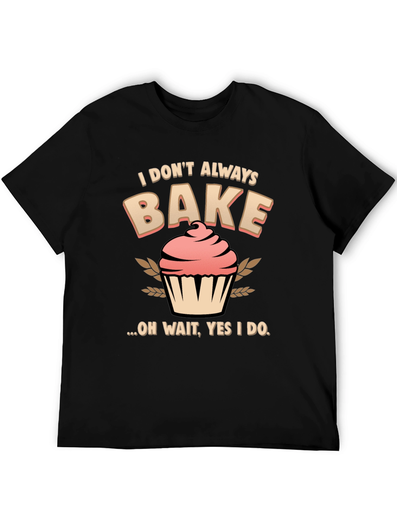 Funny Baking T-Shirt - I Dont Always Bake
