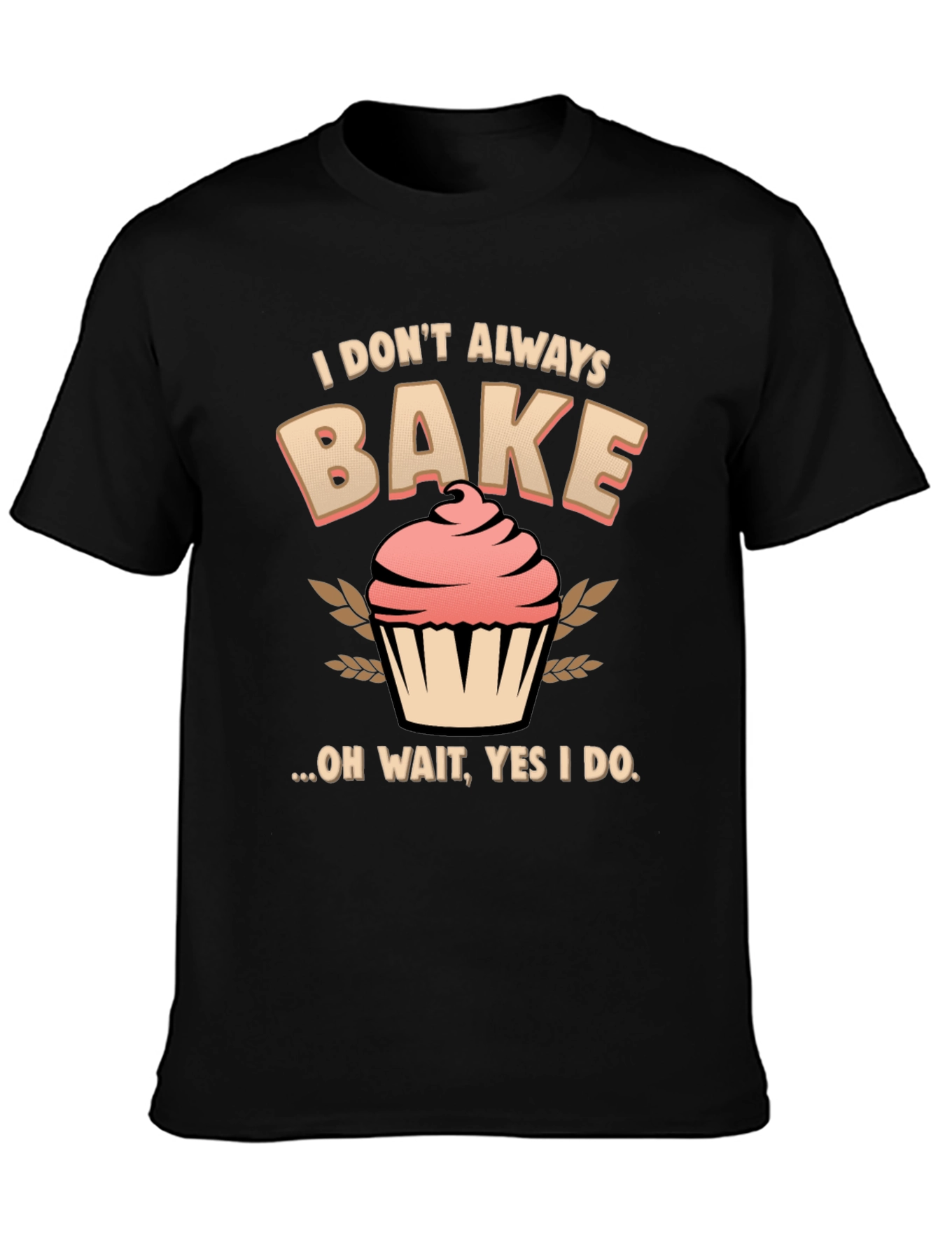 Funny Baking T-Shirt - I Dont Always Bake
