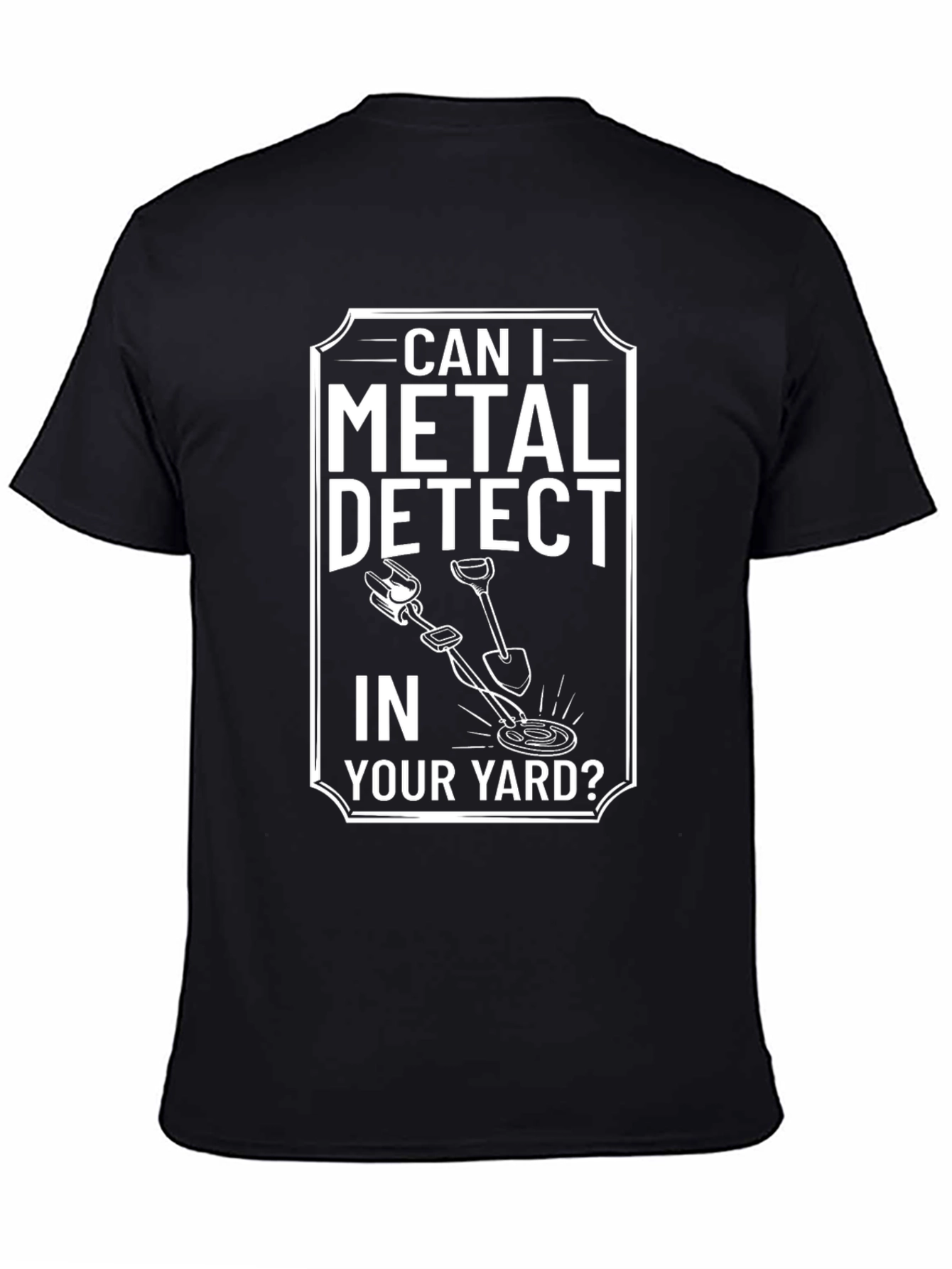 Metal Detecting T-Shirt: Can I Detect in Your Yard?