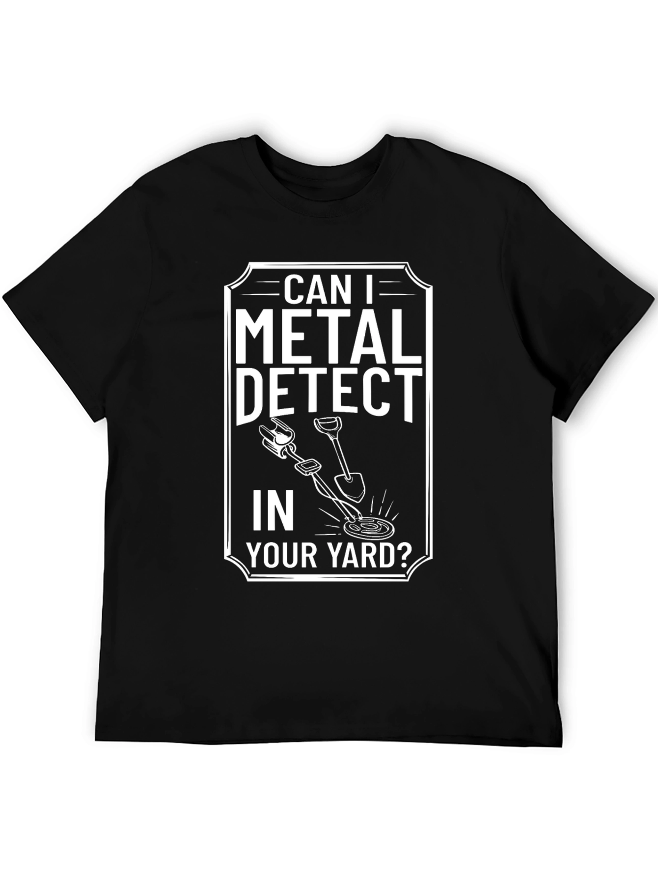 Metal Detecting T-Shirt: Can I Detect in Your Yard?