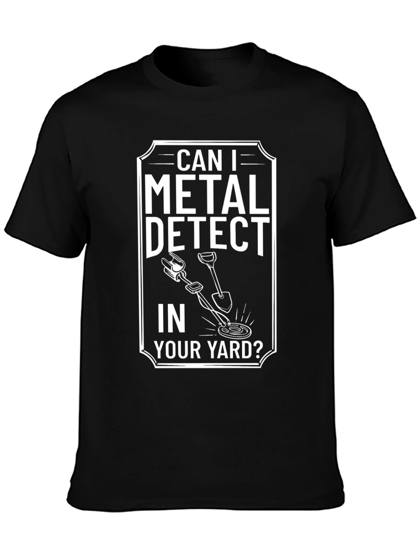Metal Detecting T-Shirt: Can I Detect in Your Yard?