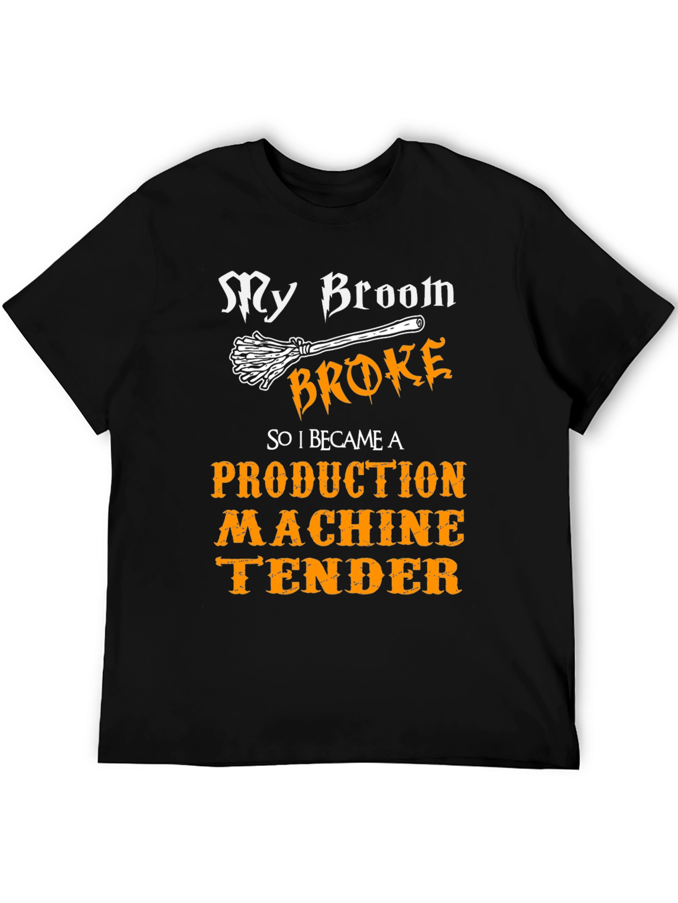 Broom Broke Production Machine Tender T-Shirt