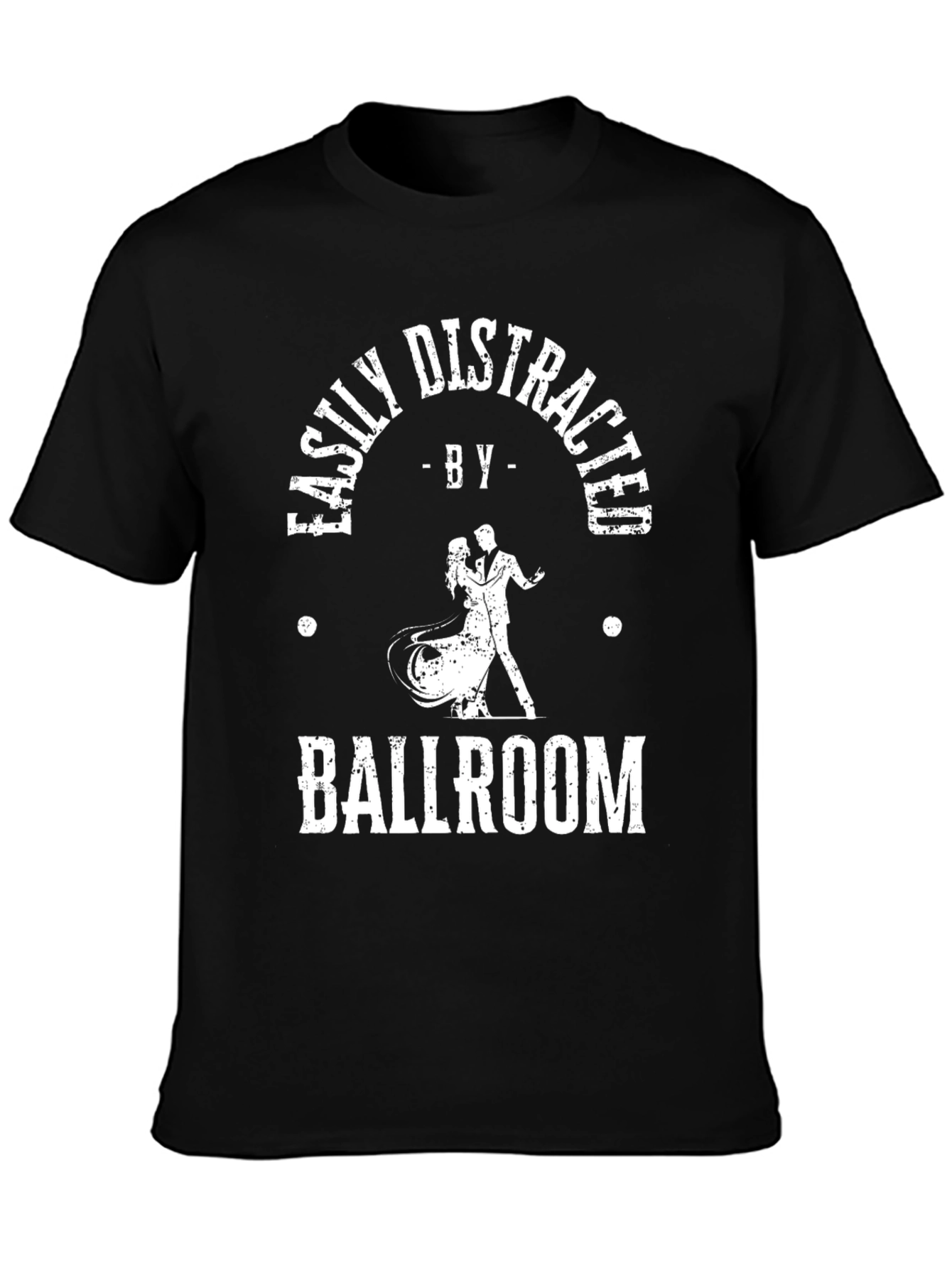 Ballroom Dance T-Shirt - Easily Distracted Dancing Tee
