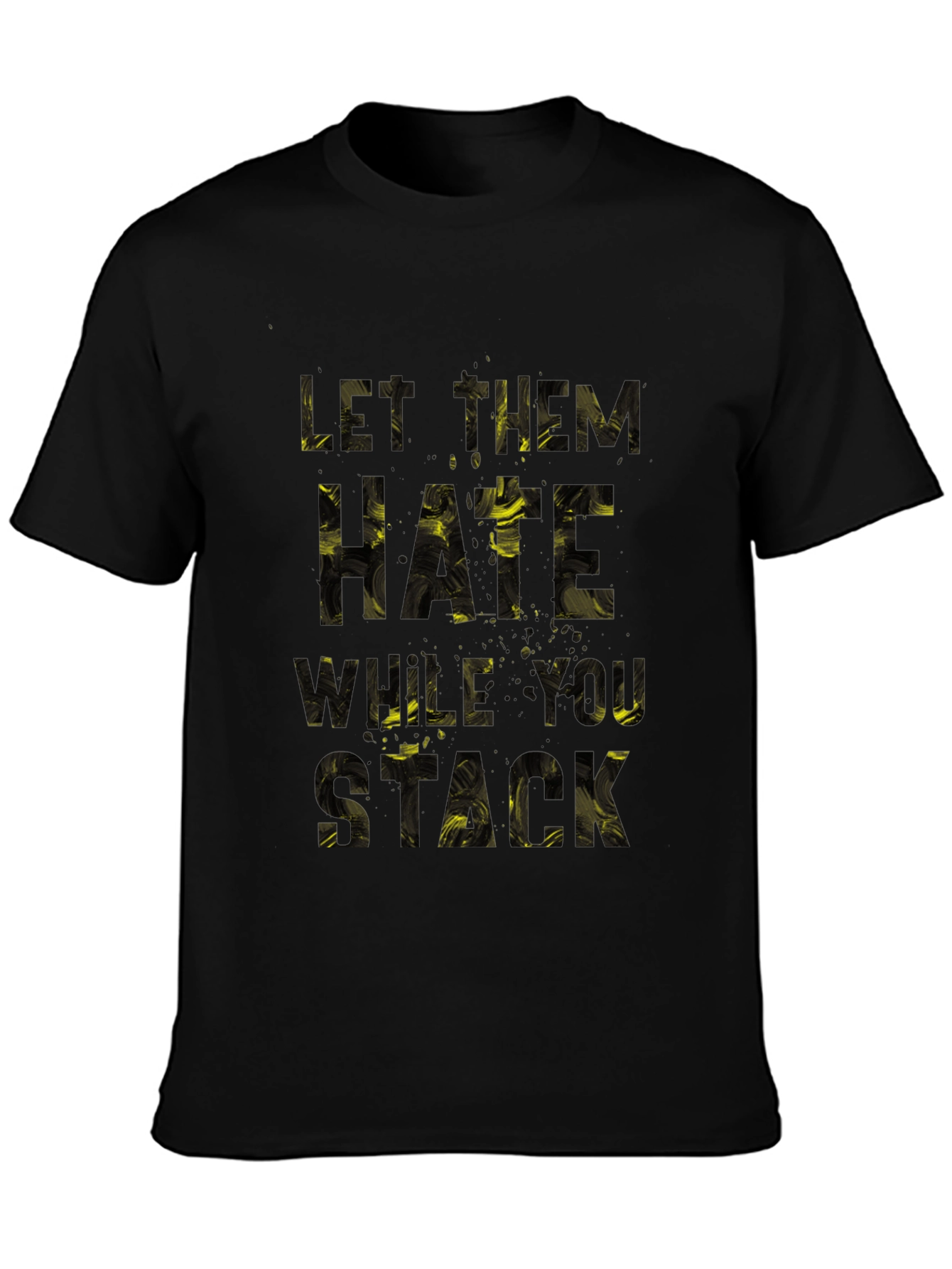 Let Them Hate What You Stack Graphic T-Shirt