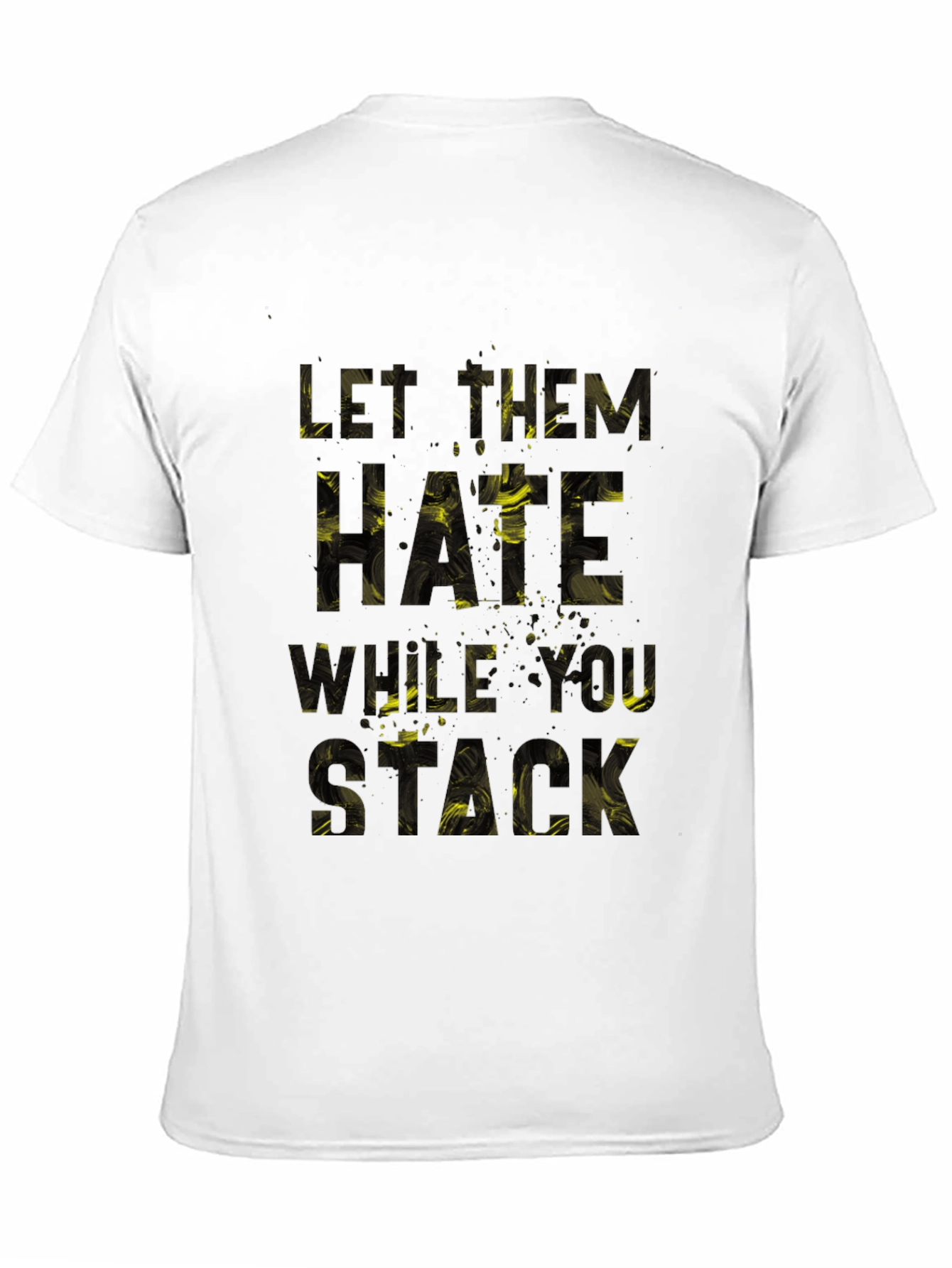 Let Them Hate What You Stack Graphic T-Shirt