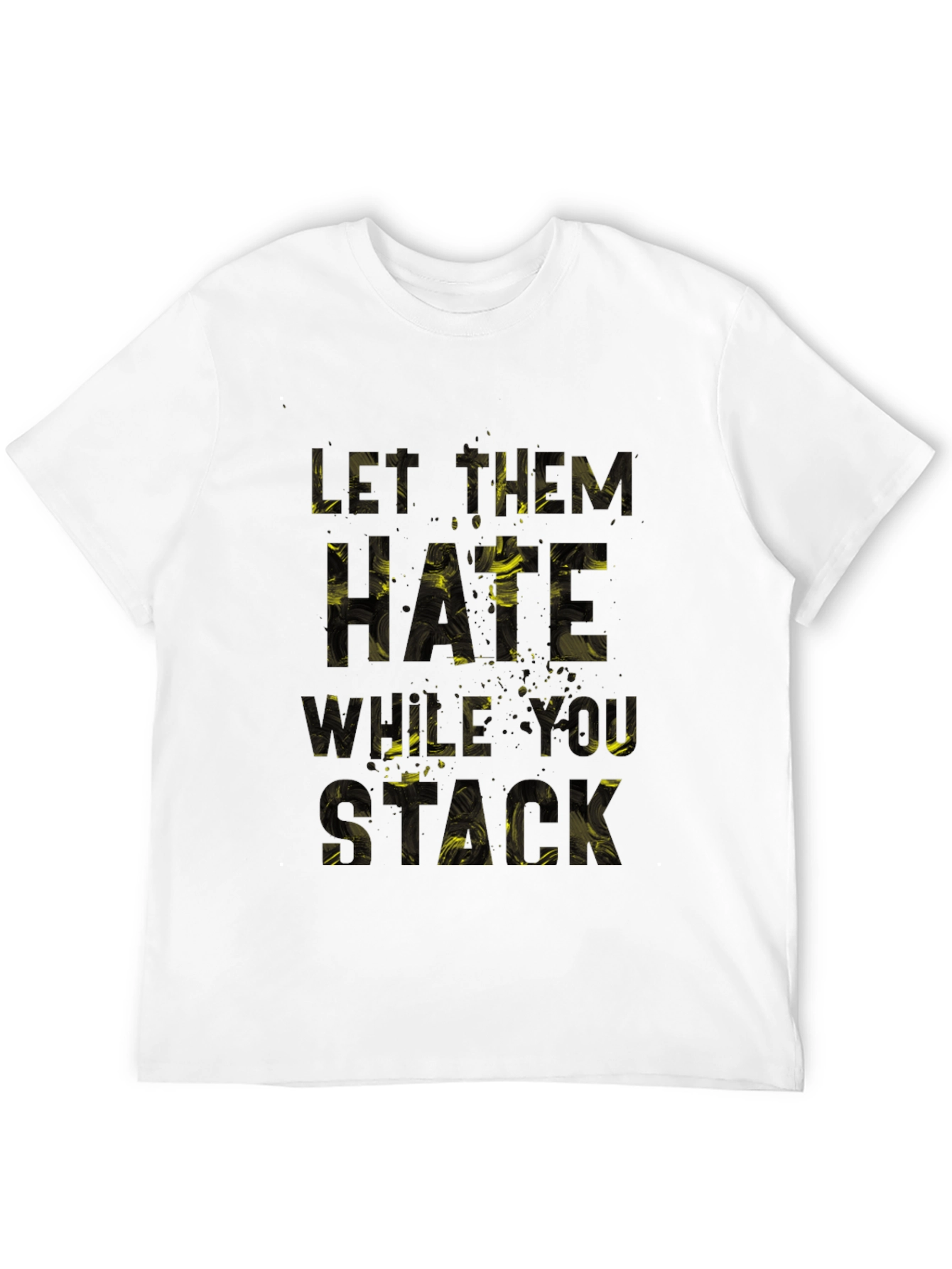 Let Them Hate What You Stack Graphic T-Shirt