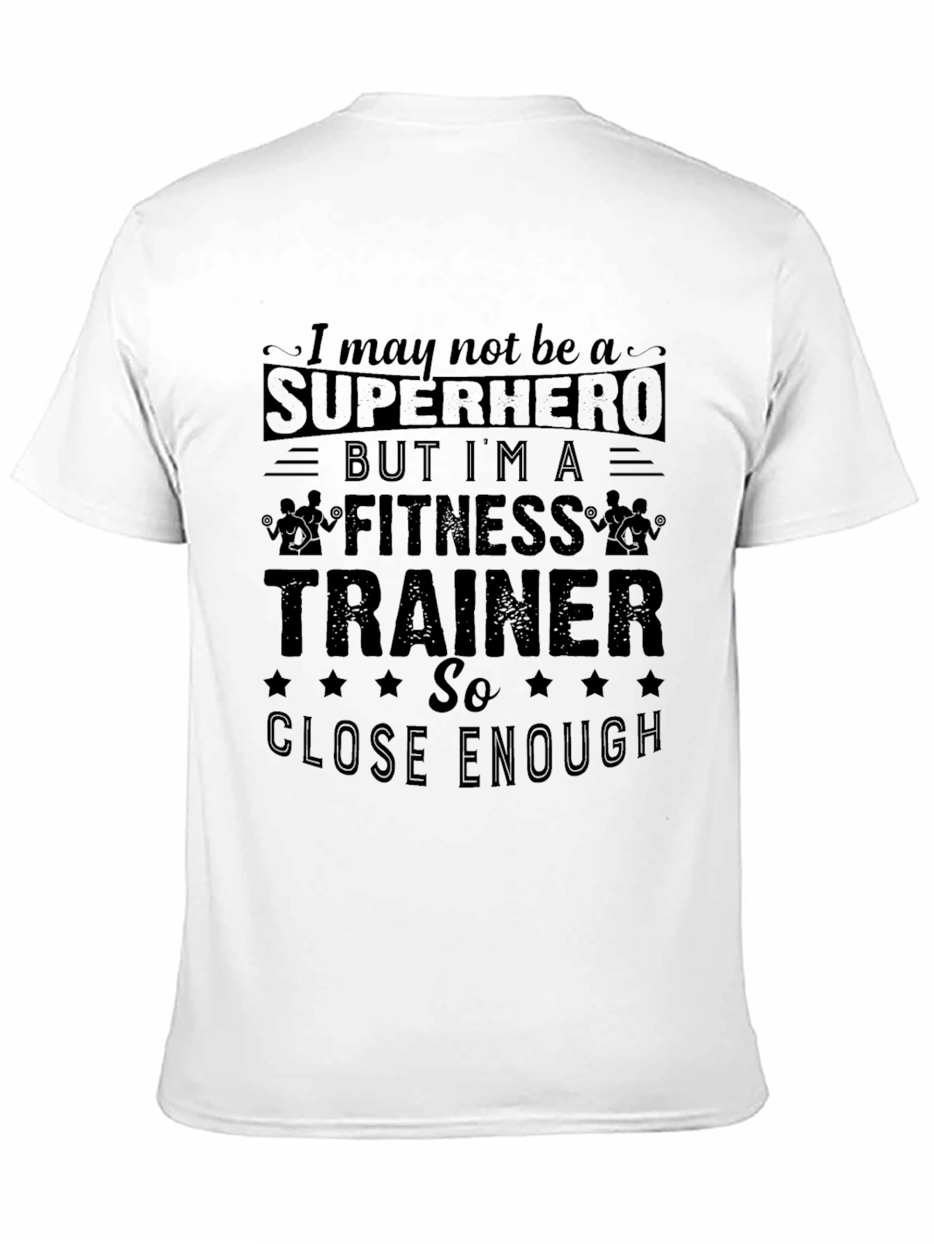 Fitness Trainer Graphic T-Shirt - Superhero Close Enough Tee