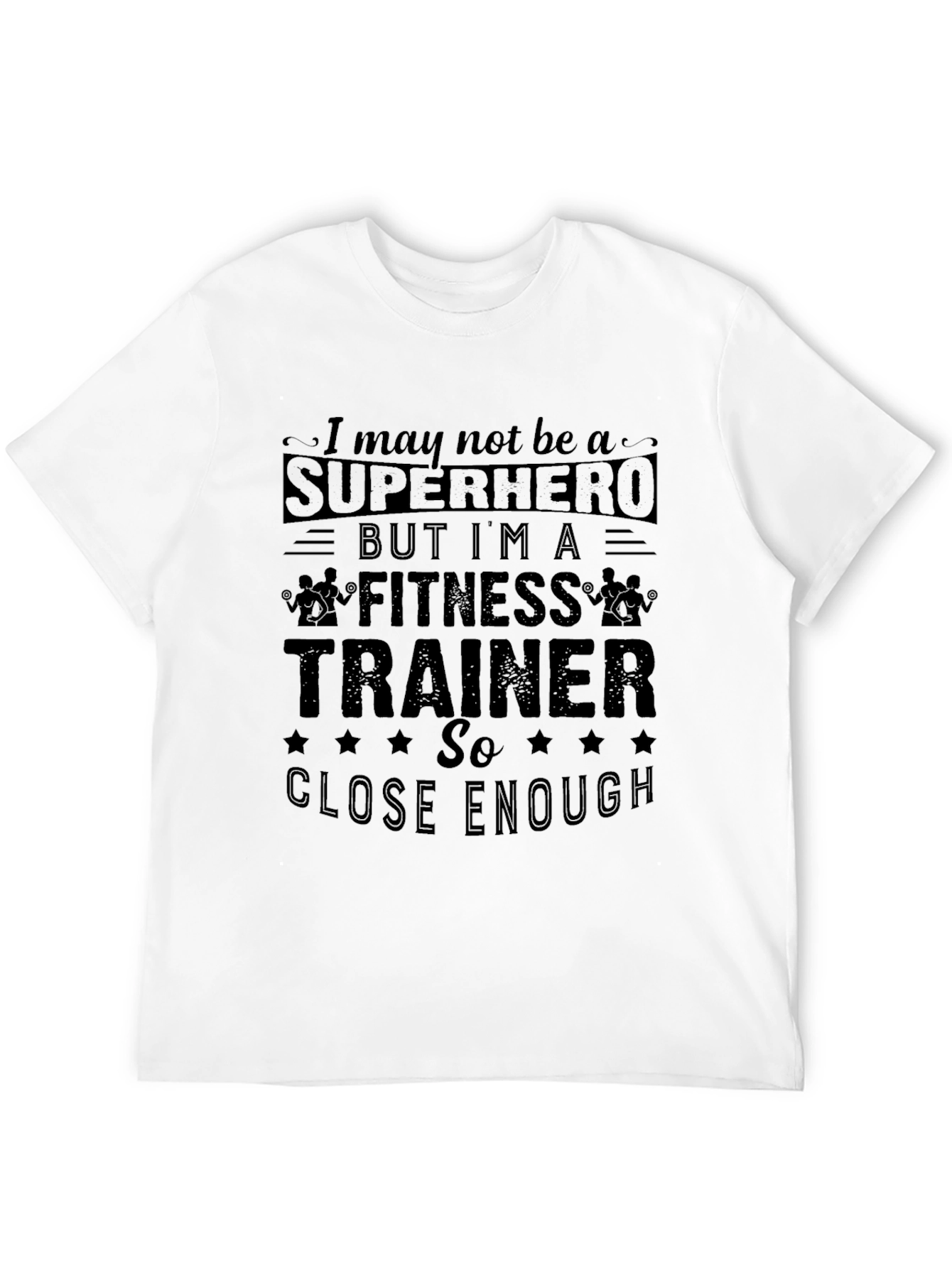 Fitness Trainer Graphic T-Shirt - Superhero Close Enough Tee