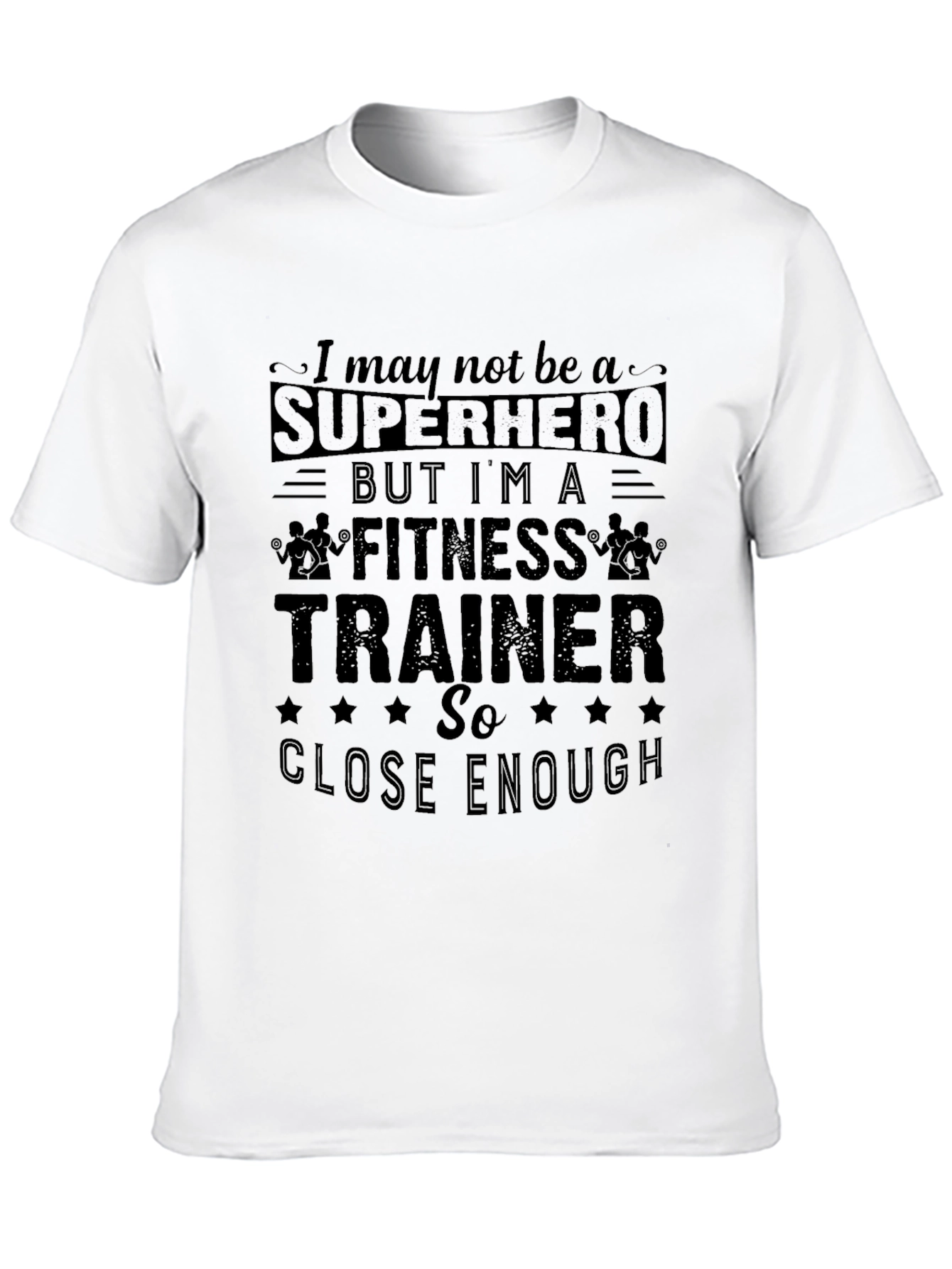 Fitness Trainer Graphic T-Shirt - Superhero Close Enough Tee