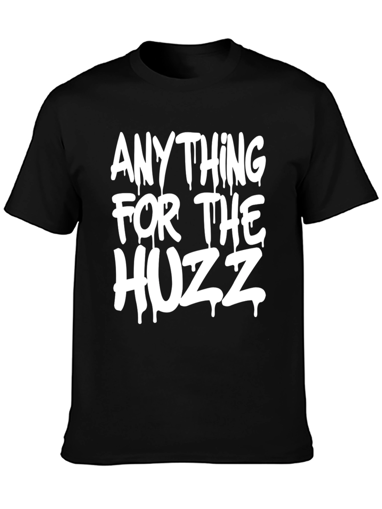 Anything for the Huzz T-Shirt