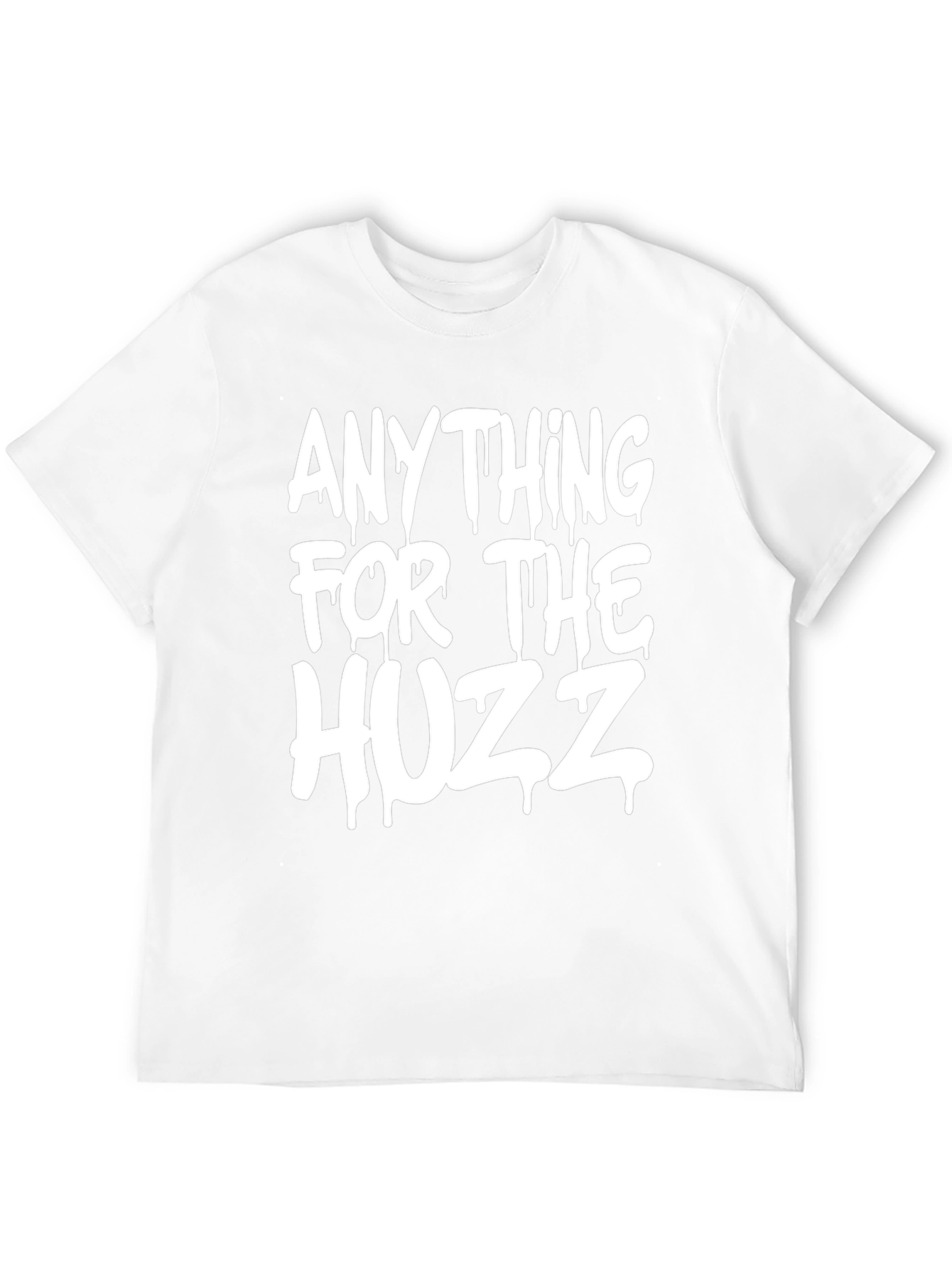 Anything for the Huzz T-Shirt