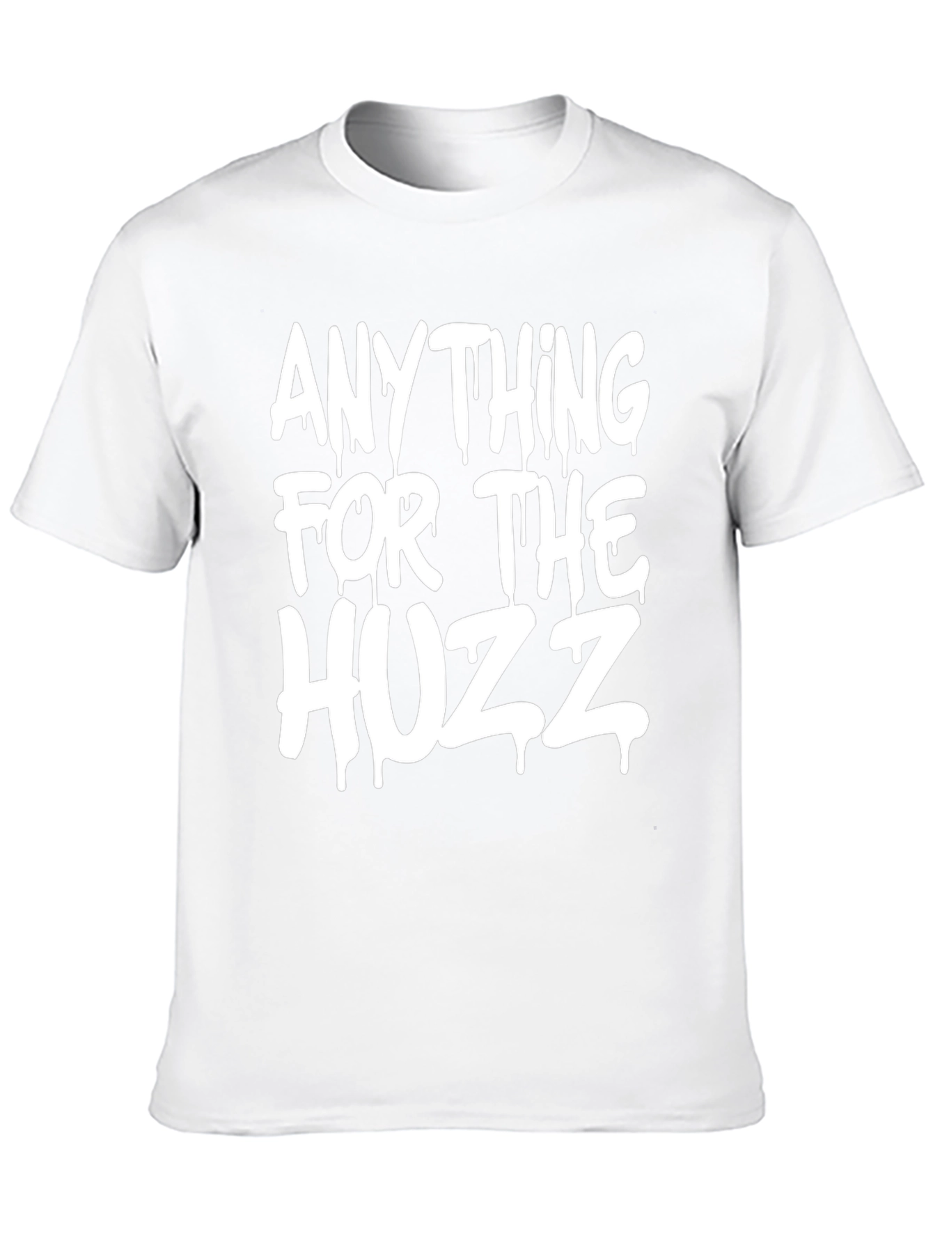 Anything for the Huzz T-Shirt