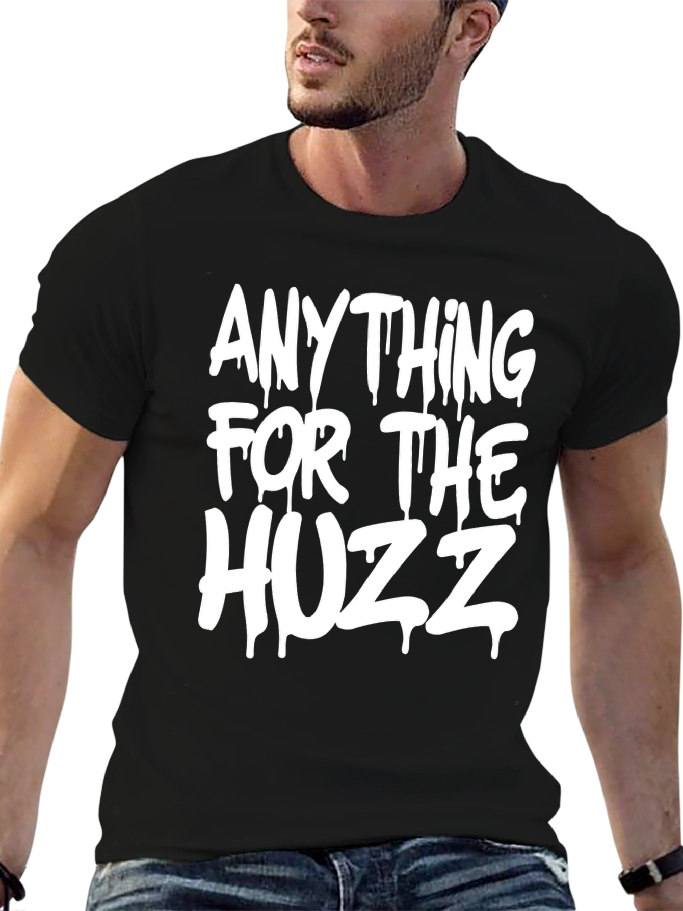 Anything for the Huzz T-Shirt