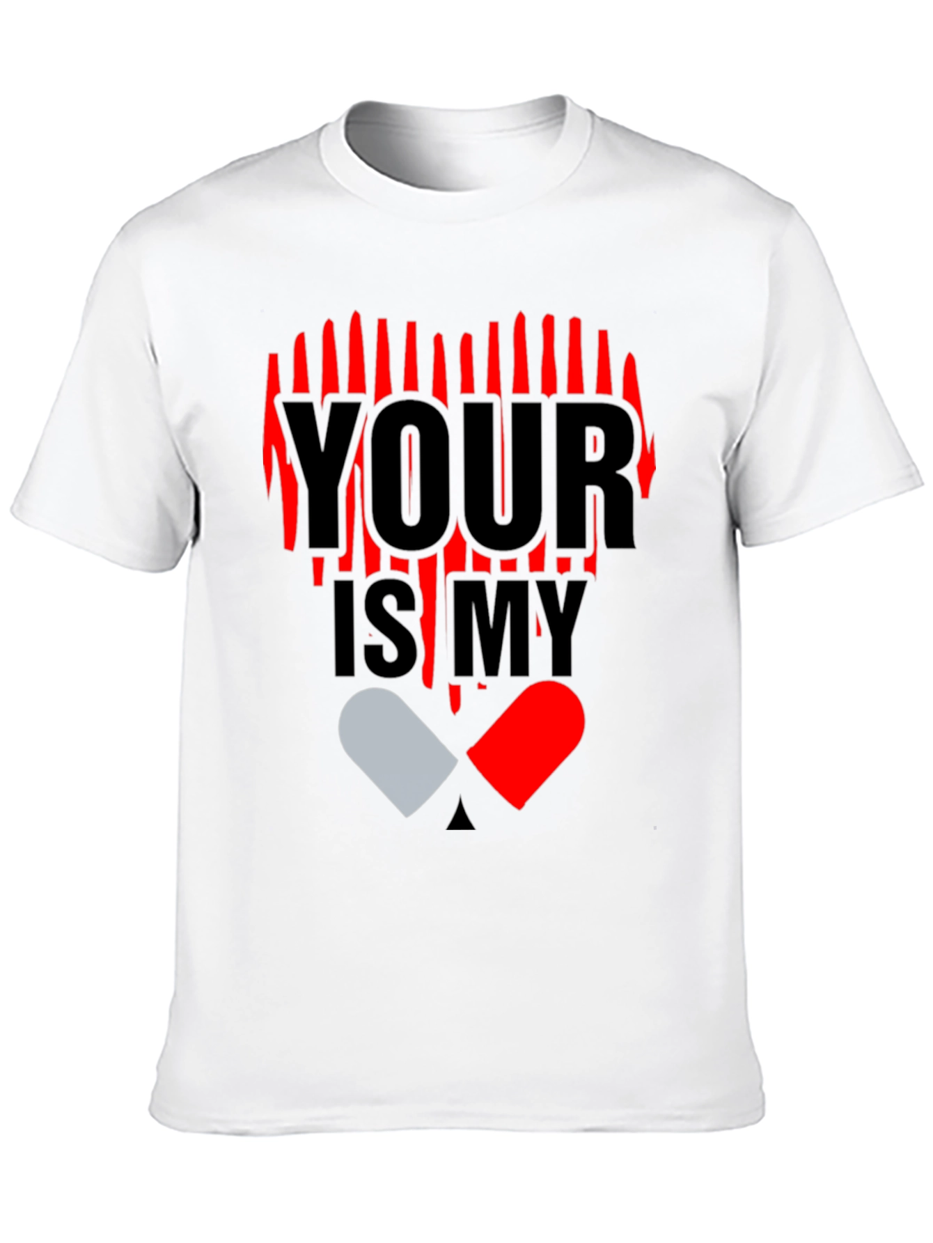 YOUR IS MY Heart Pill Graphic T-Shirt