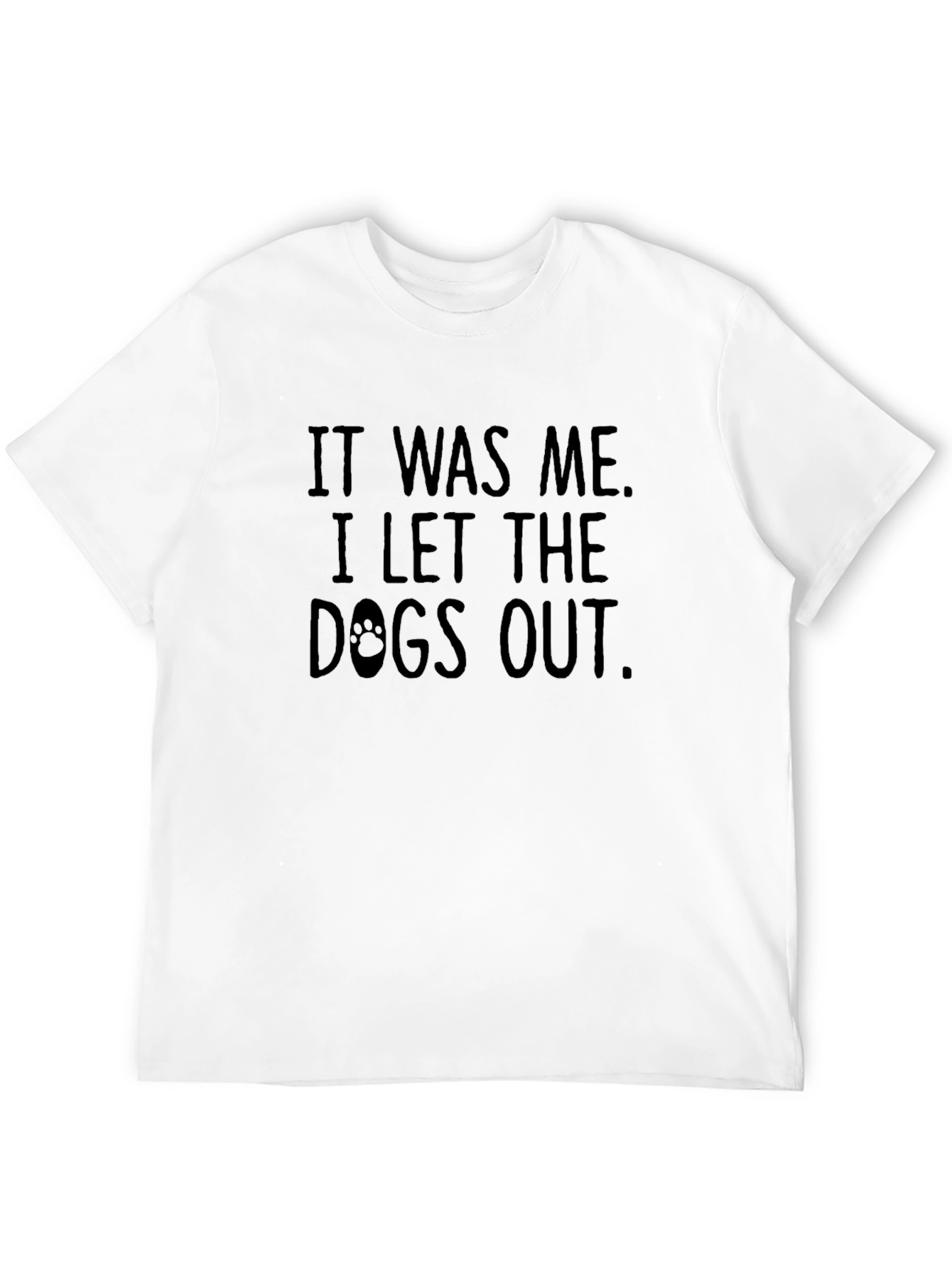 It Was Me I Let The Dogs Out T-Shirt