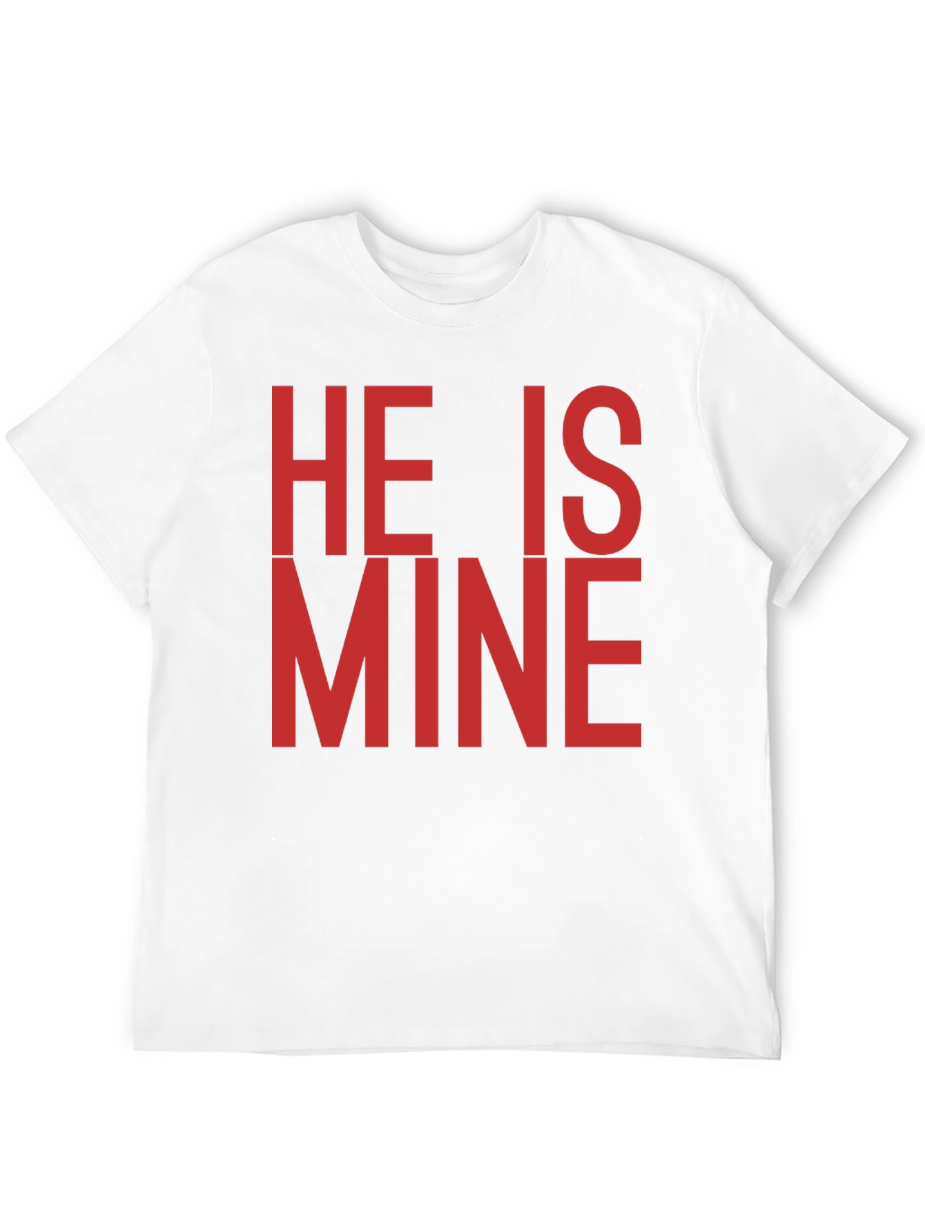 He is Mine T-Shirt - Bold Statement Tee