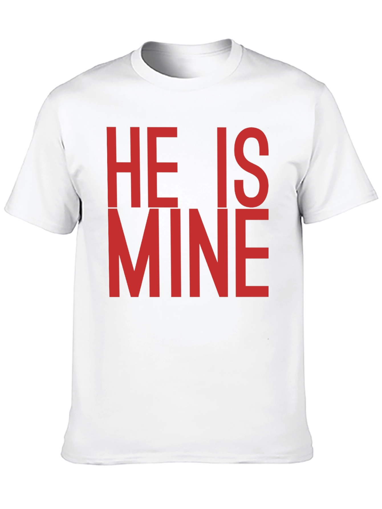 He is Mine T-Shirt - Bold Statement Tee