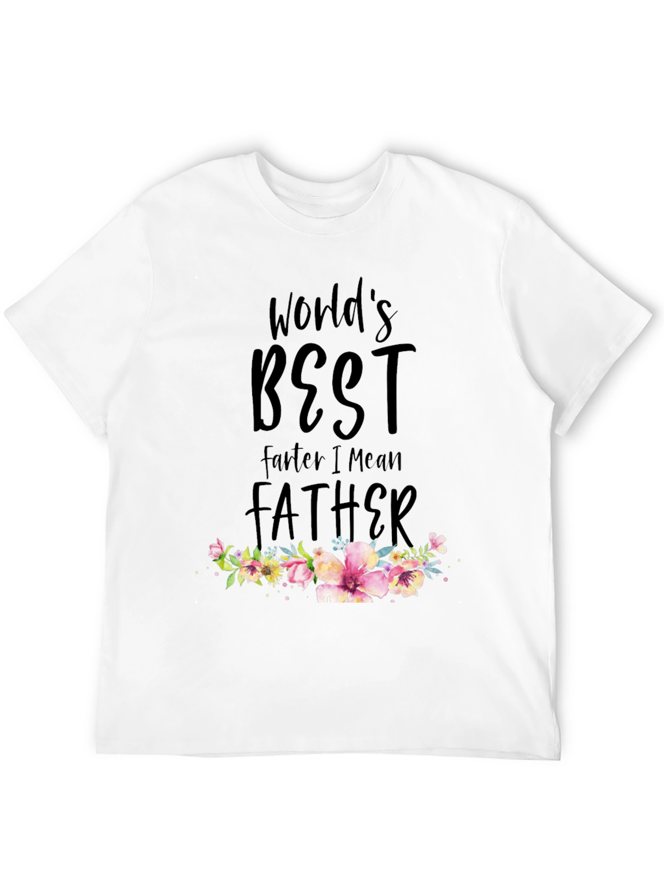 Worlds Best Farte I Mean Father T-Shirt
