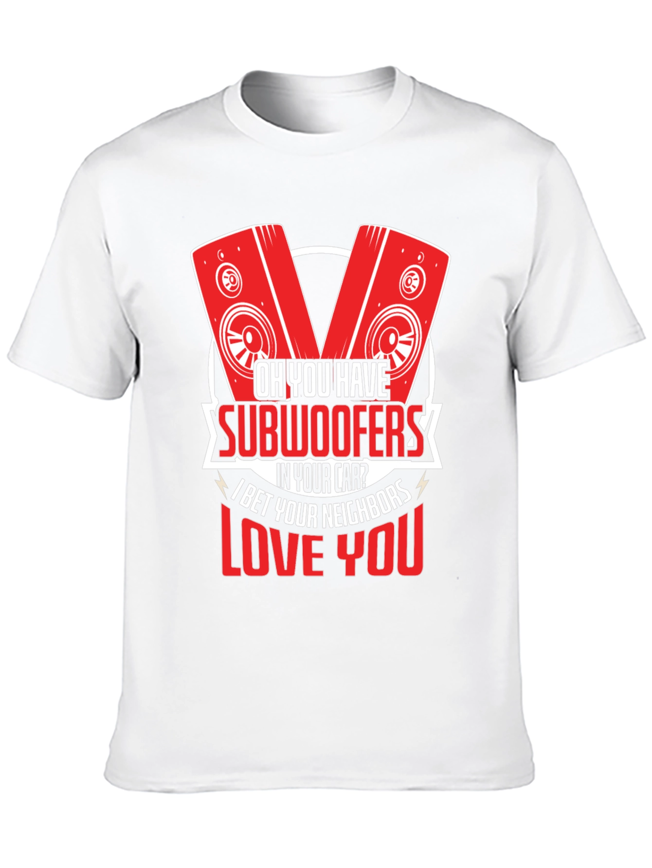 Oh You Have Subwoofers T-Shirt