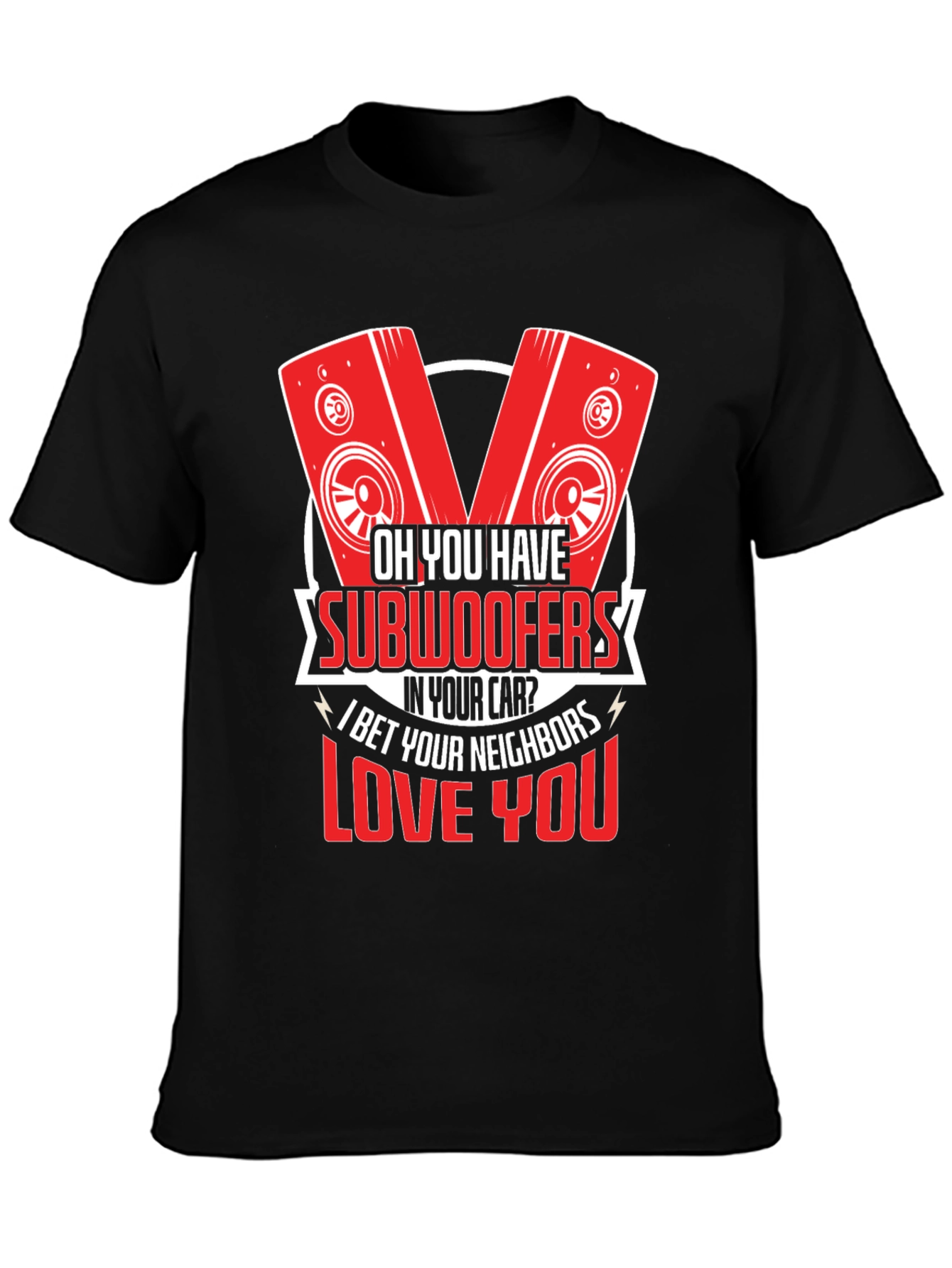 Oh You Have Subwoofers T-Shirt