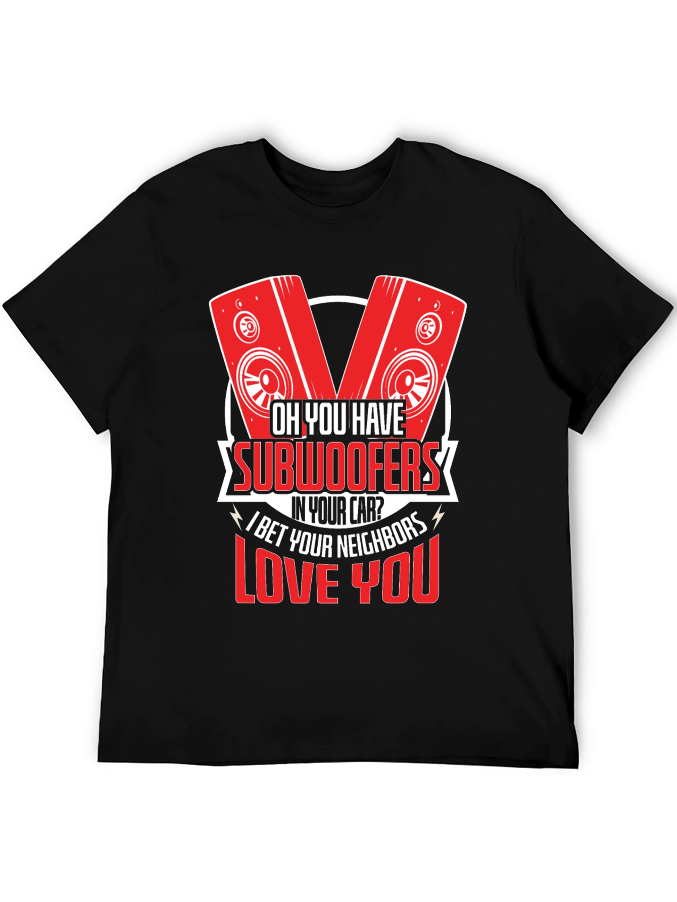 Oh You Have Subwoofers T-Shirt