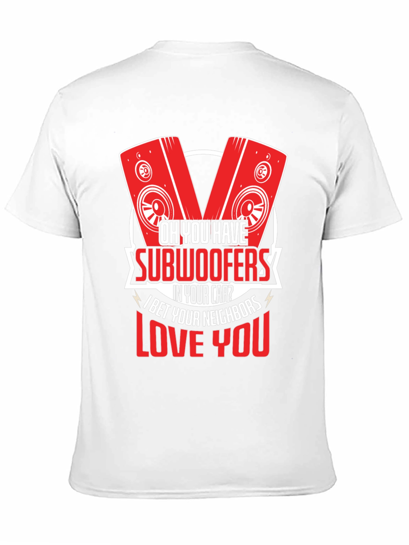Oh You Have Subwoofers T-Shirt