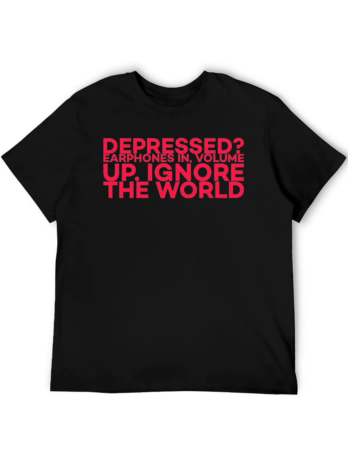 Depressed? Ignore the World Black T-Shirt