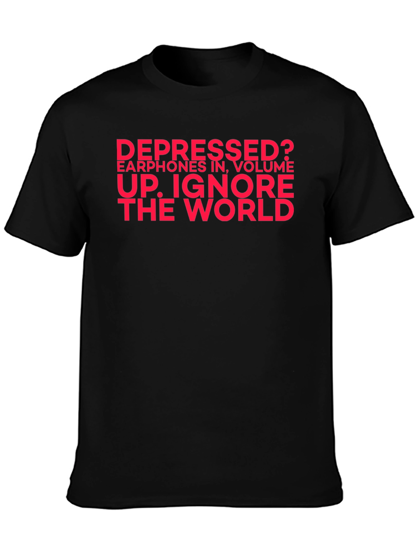 Depressed? Ignore the World Black T-Shirt