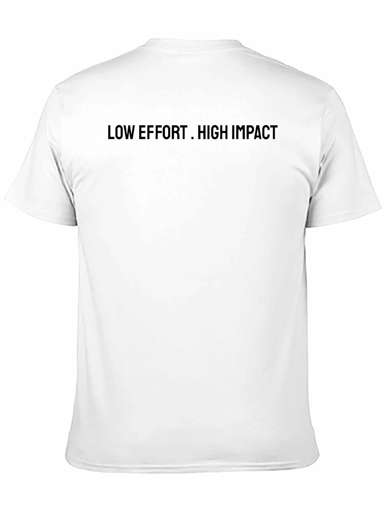 Low Effort High Impact T-Shirt